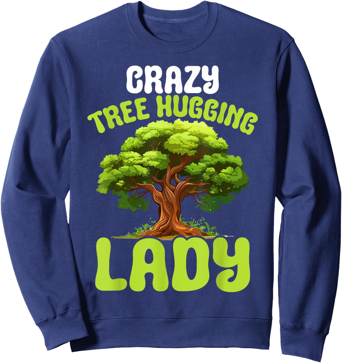 Crazy Tree Hugging Lady Female Tree Hugger Environmentalist Sweatshirt - Sweatshirt | Navy