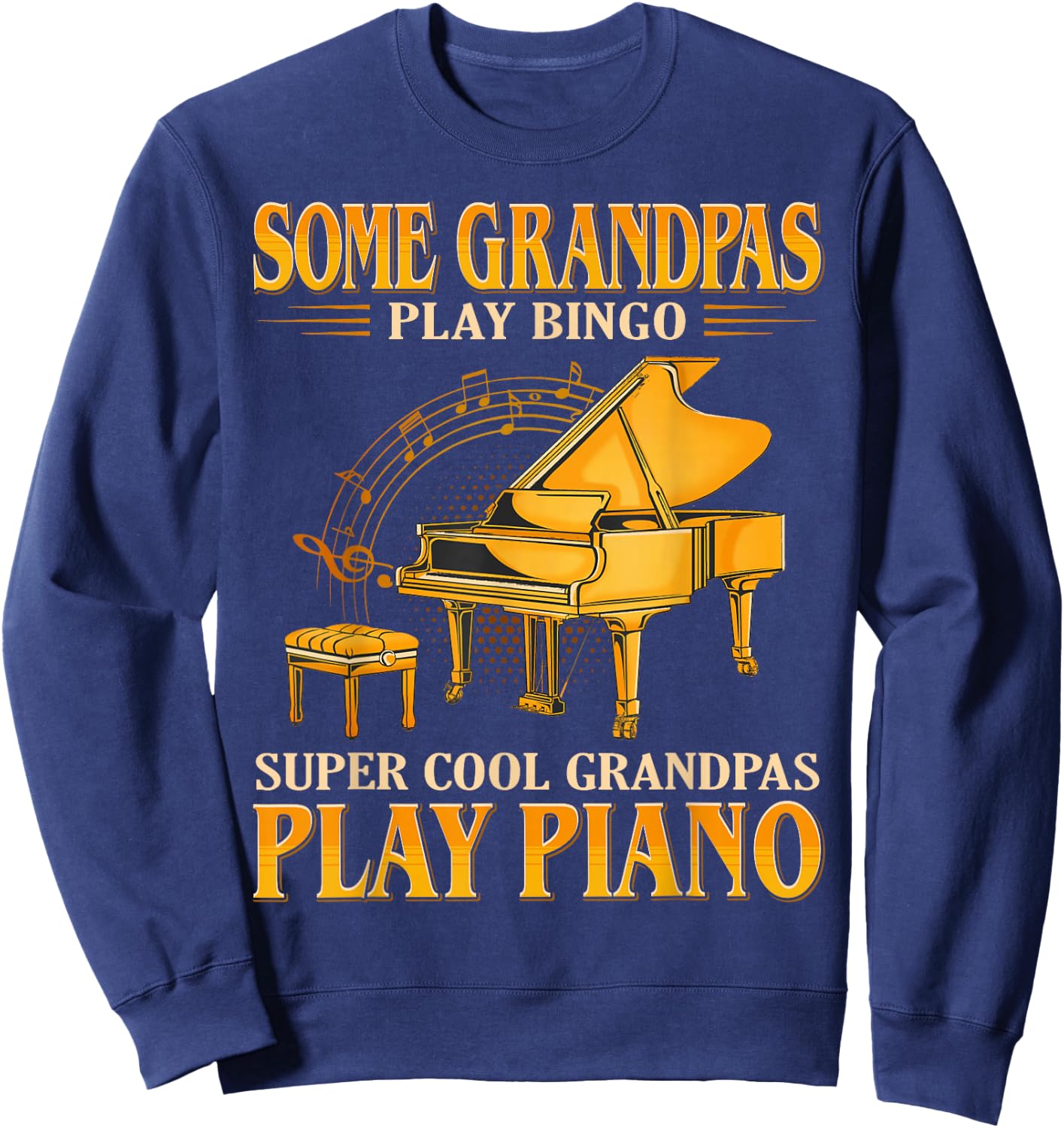Some Grandpas Play Bingo Cool Grandpas Play Piano Sweatshirt - Sweatshirt | Navy