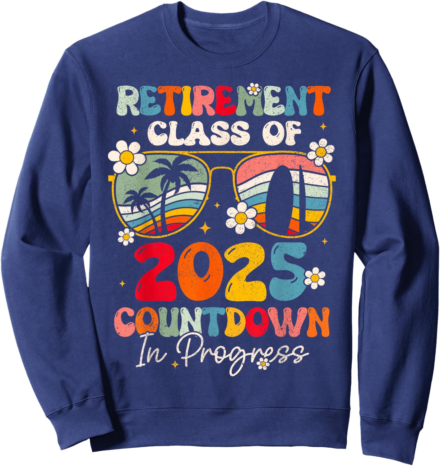 Groovy Retirement Class Of 2025 Countdown In Progress Sweatshirt - Sweatshirt | Navy