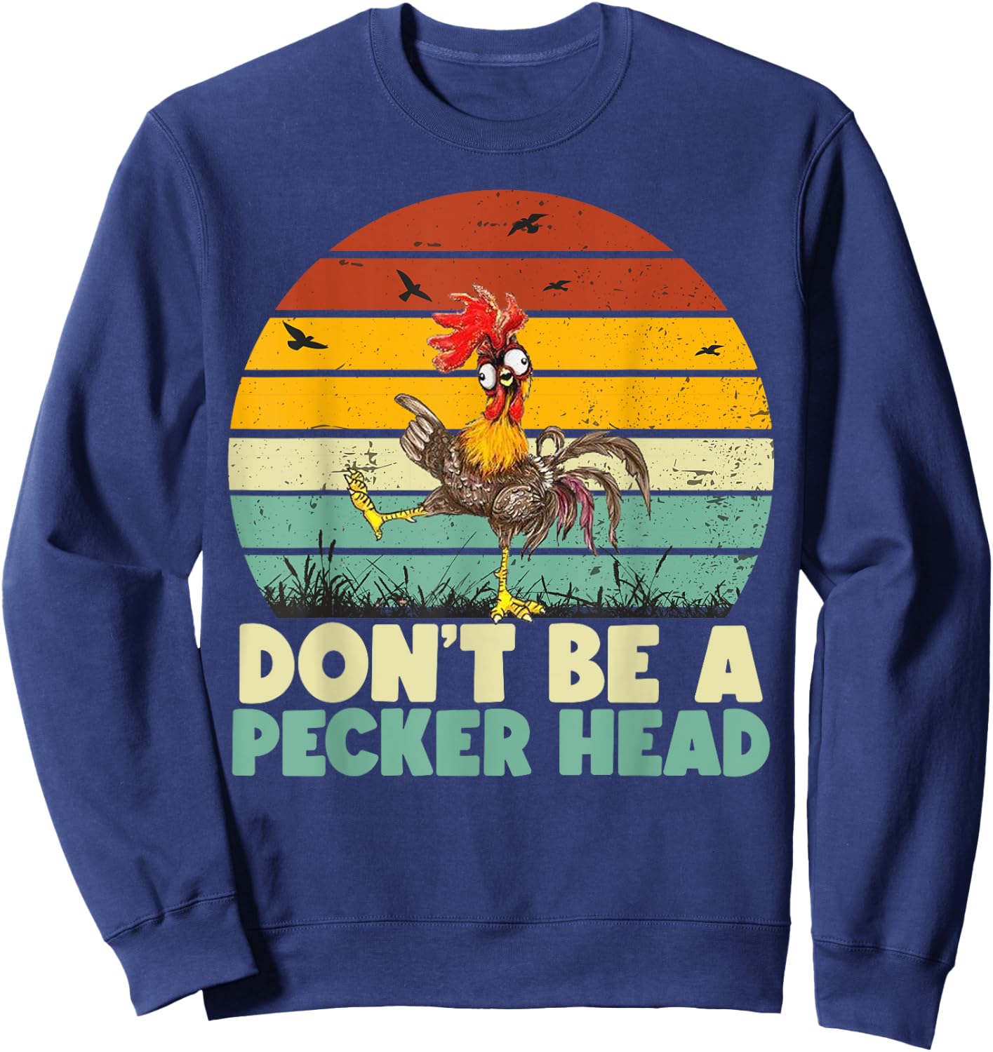 Don't Be a Pecker Head Funny Chicken Sweatshirt - Sweatshirt | Navy