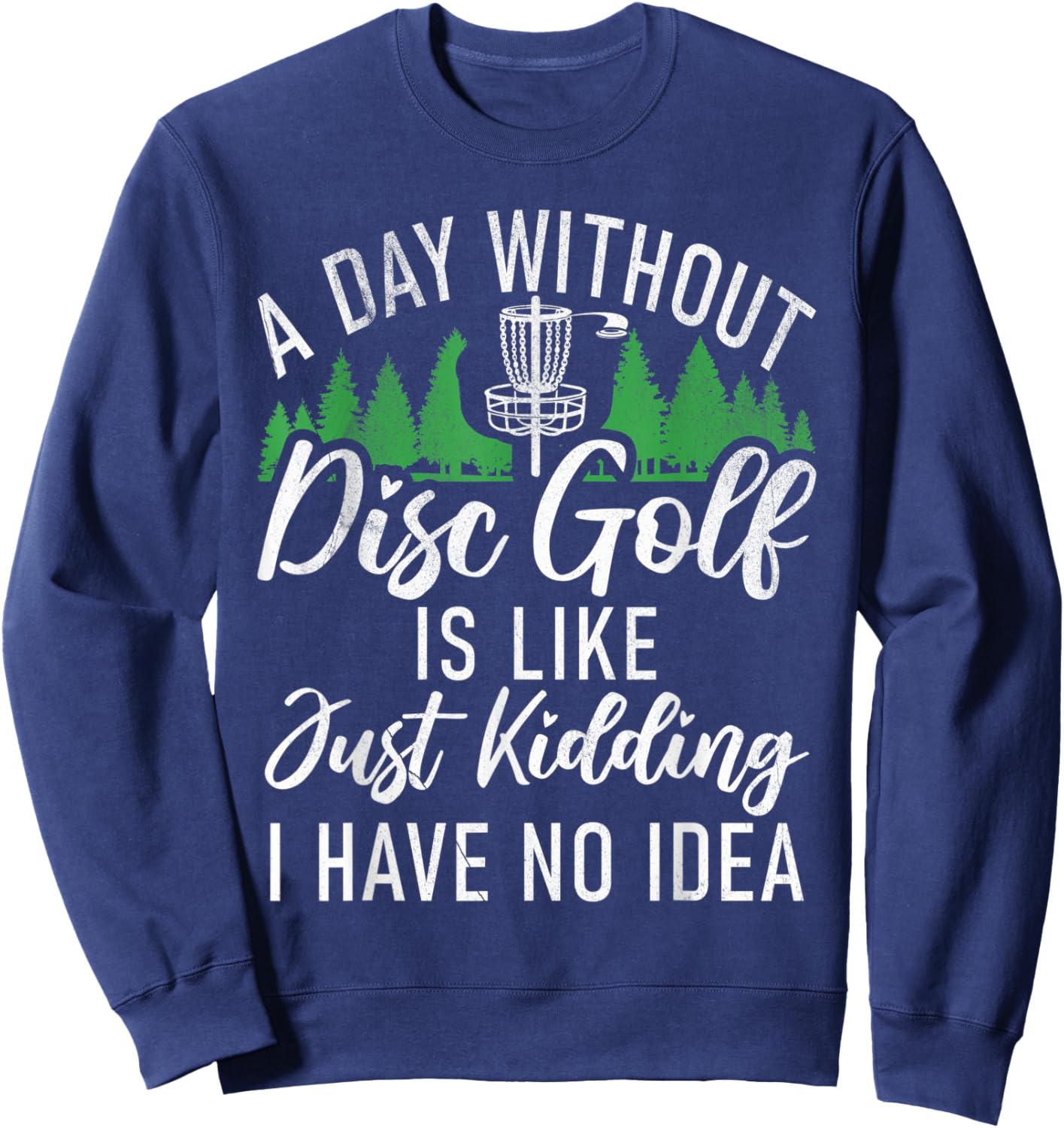 A Day without Disc Golf is like no Idea Disc Golf Sweatshirt - Sweatshirt | Navy