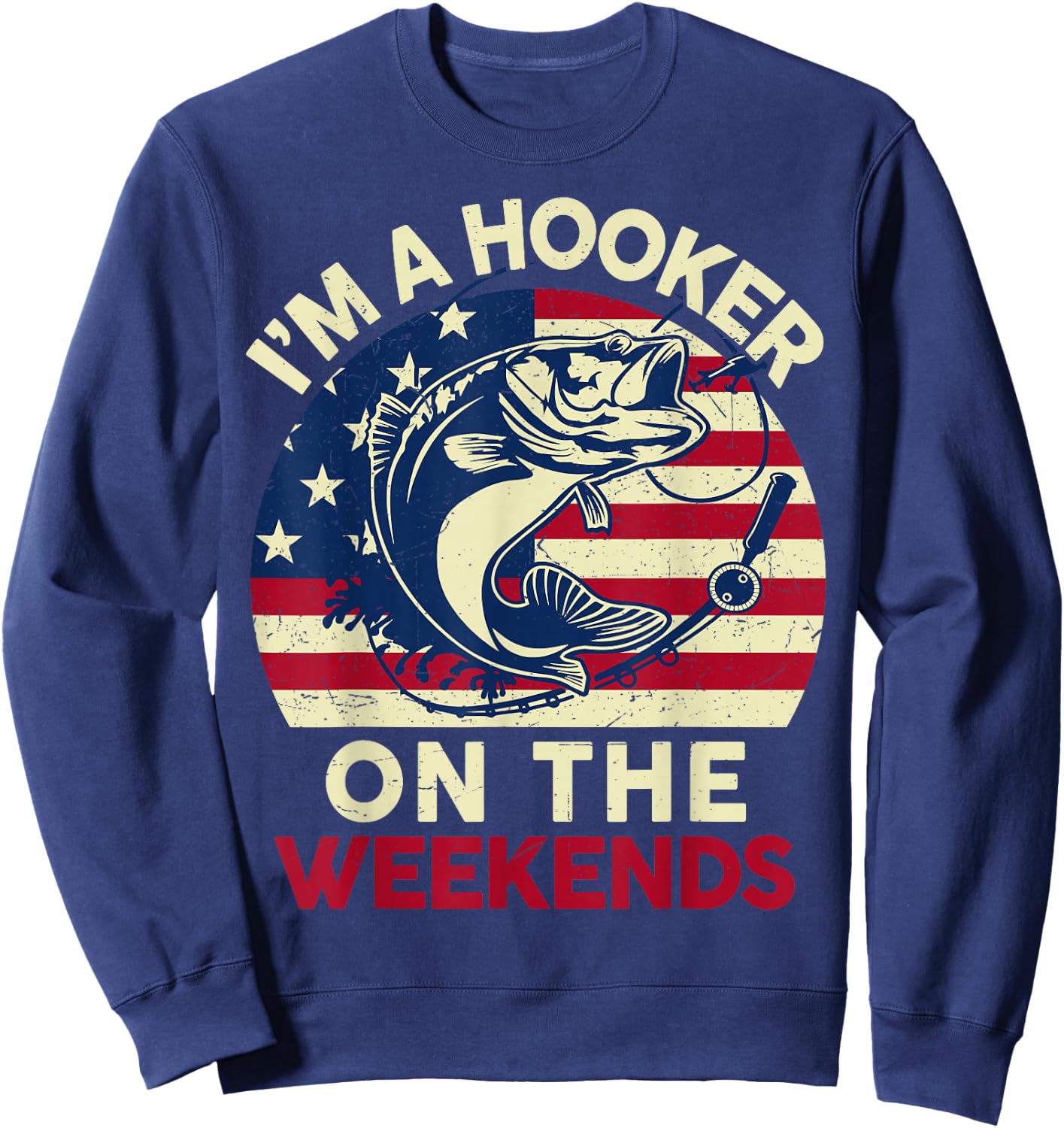 I'm Hooker On The Weekends Funny Dirty Bass Dad Fishing Sweatshirt - Sweatshirt | Navy