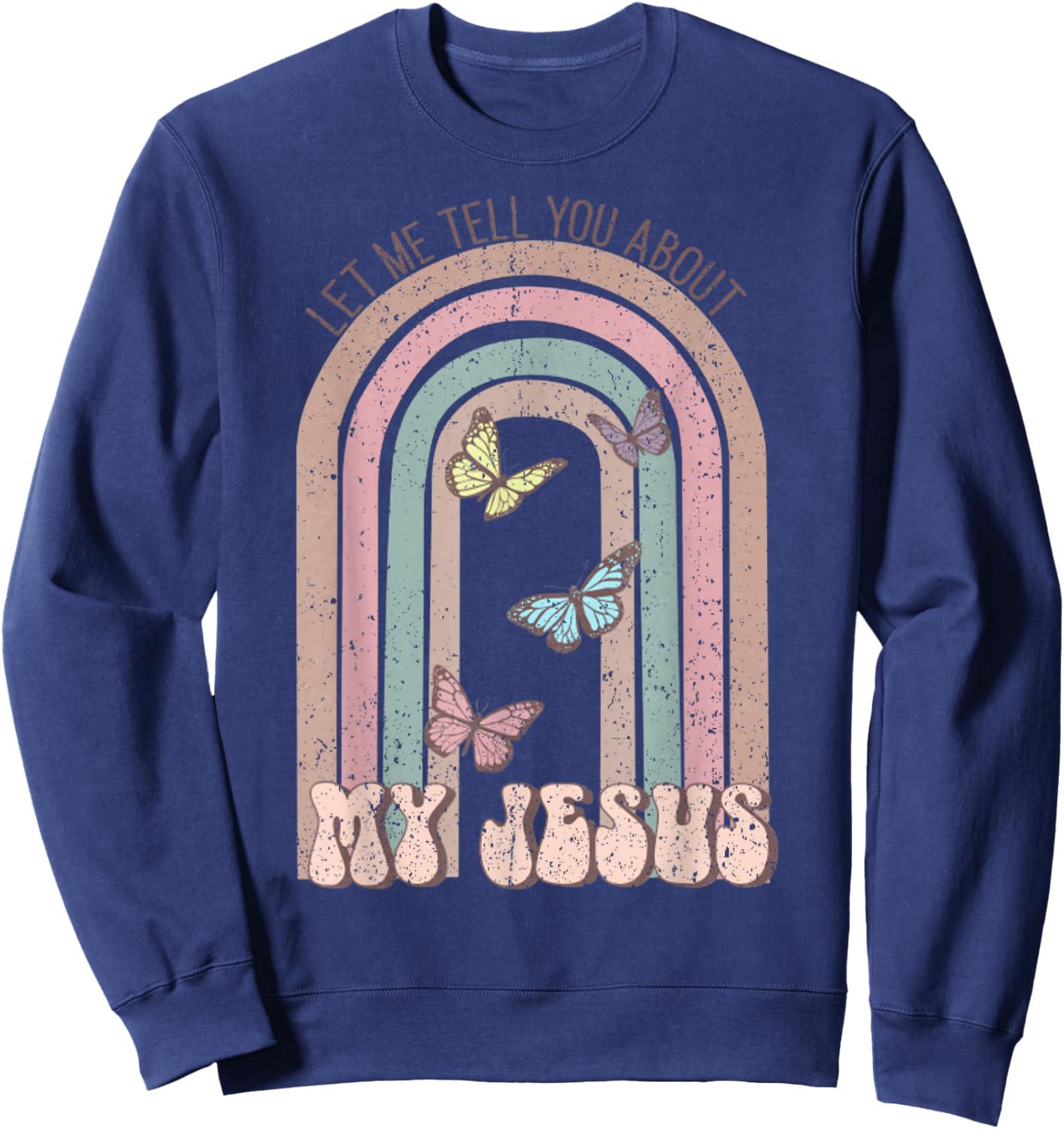 Vintage Let Me Tell You About My Jesus Christian Sweatshirt - Sweatshirt | Navy