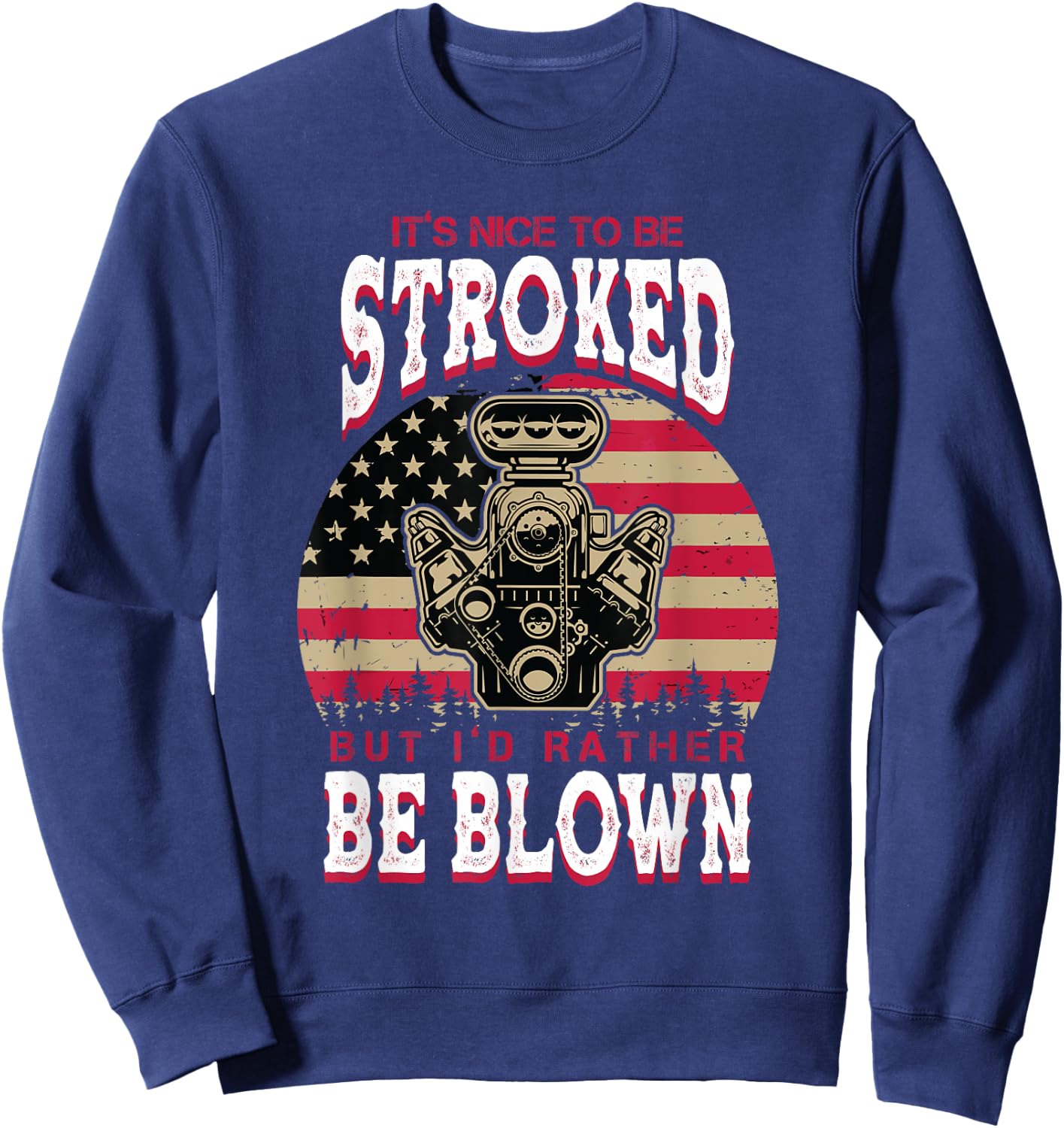 It's Nice To Be Stroked But I'd Rather Be Blown Car Racing Sweatshirt - Sweatshirt | Navy