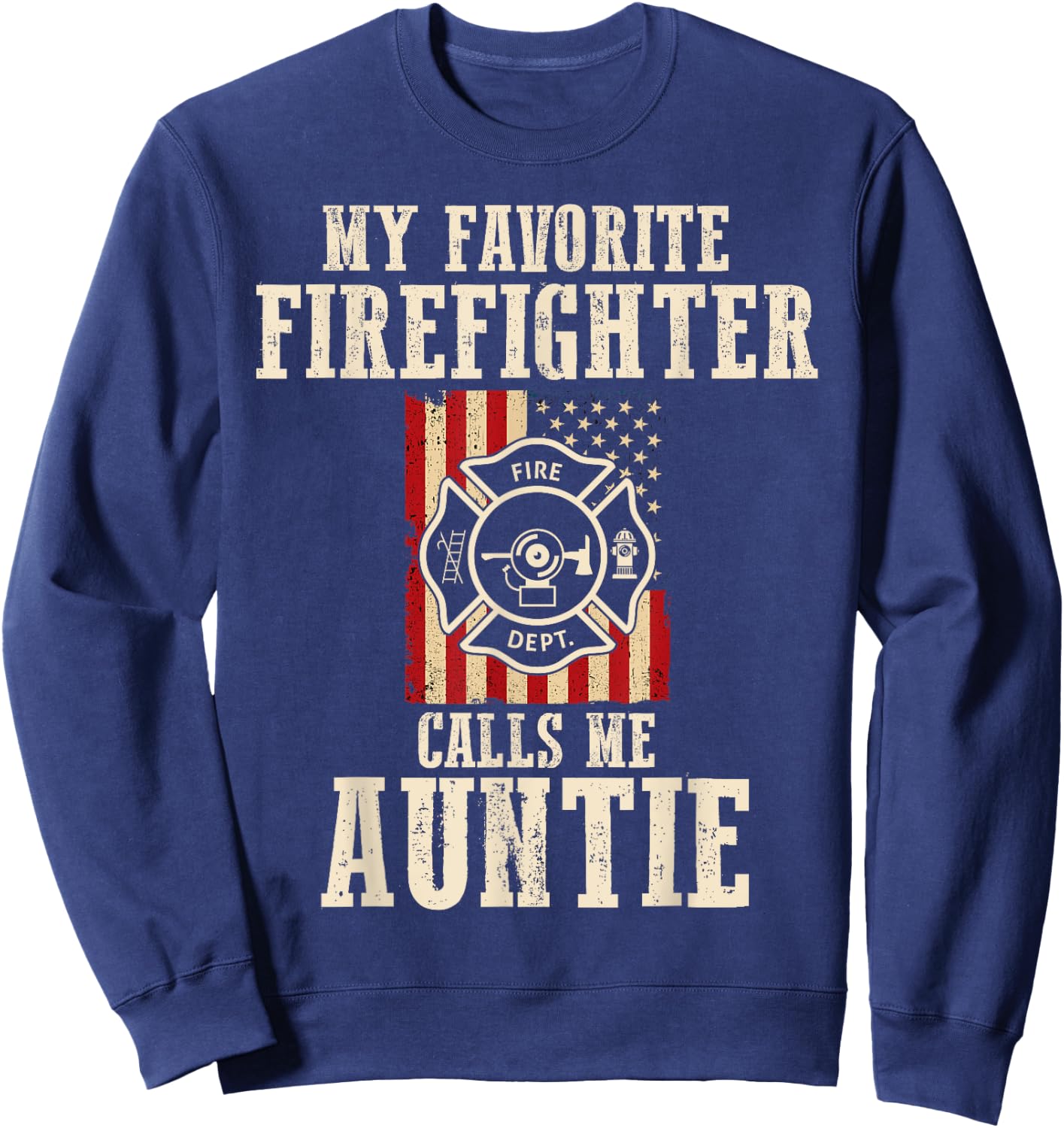 My Favorite Firefighter Calls Me Auntie USA American Flag Sweatshirt - Sweatshirt | Navy