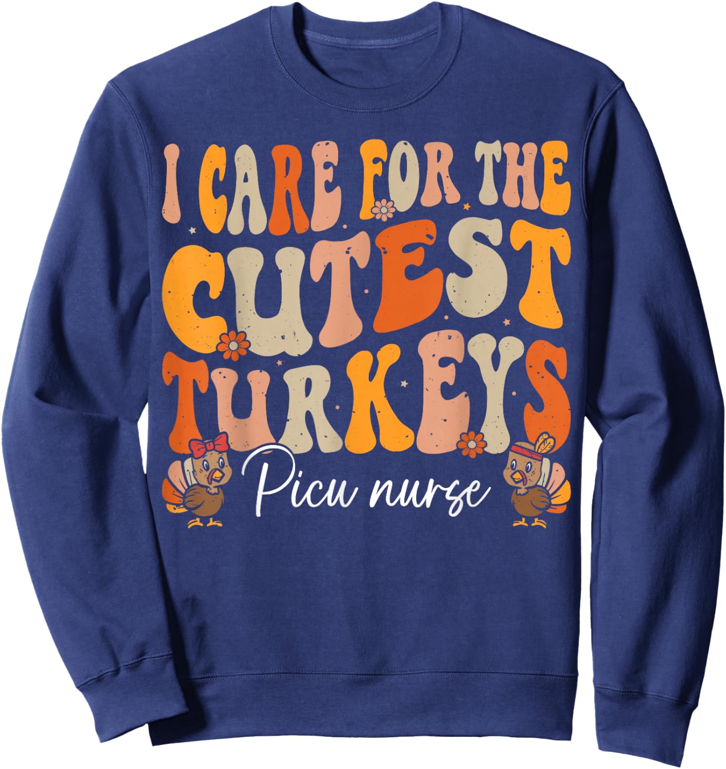 PICU Nurse Thanksgiving Cutest Turkeys Retro Fall Nurse Sweatshirt - Sweatshirt | Navy