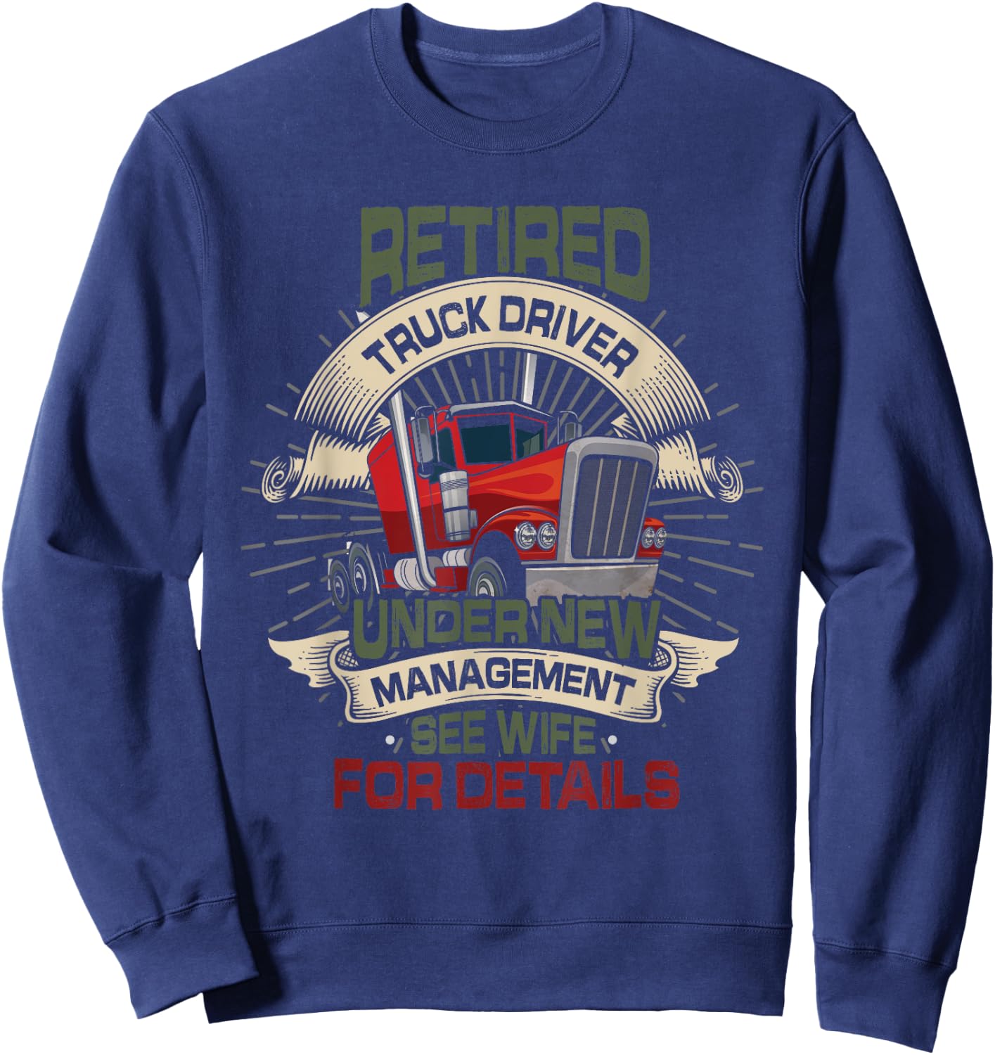 Retired Trucker See Wife Funny Truck Driver Retirement Sweatshirt - Sweatshirt | Navy