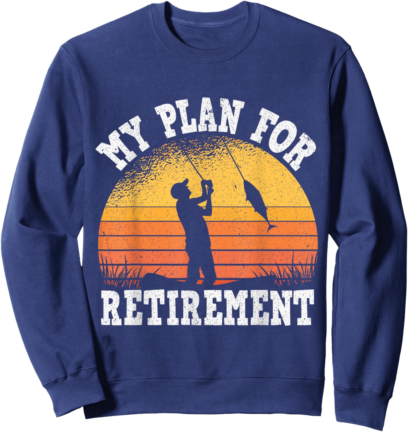 My Plan for Retirement, Fishing Grandfather Retirement Sweatshirt - Sweatshirt | Navy