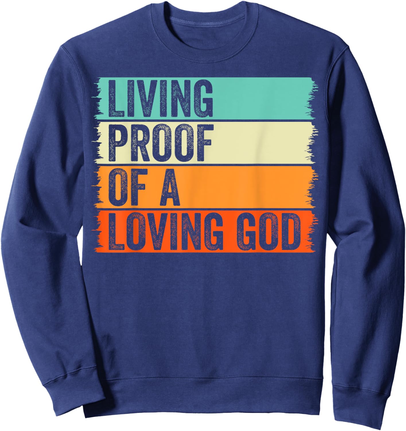Living Proof Of A Loving God Jesus Christian Worship Faith Sweatshirt - Sweatshirt | Navy