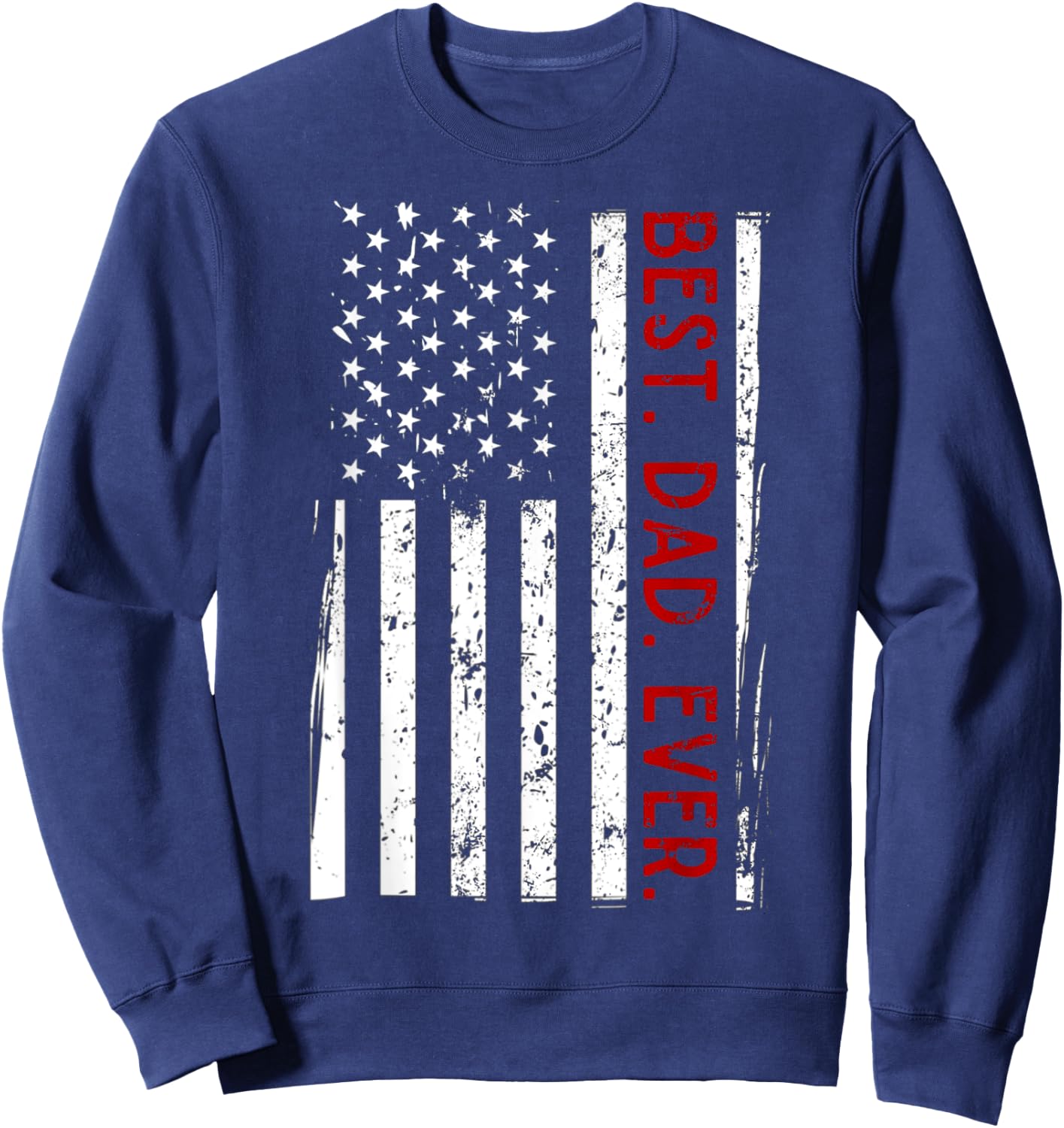 Distressed US American Flag Father Shirt Best Dad Ever Sweatshirt - Sweatshirt | Navy