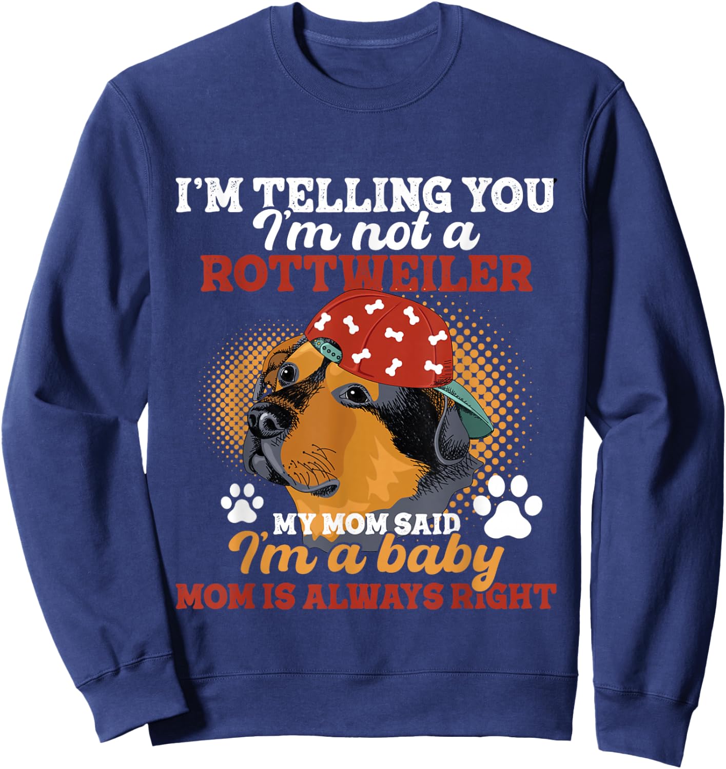 I'm Telling You I'm Not A Rottweiler - Dog Lover Puppy Owner Sweatshirt - Sweatshirt | Navy