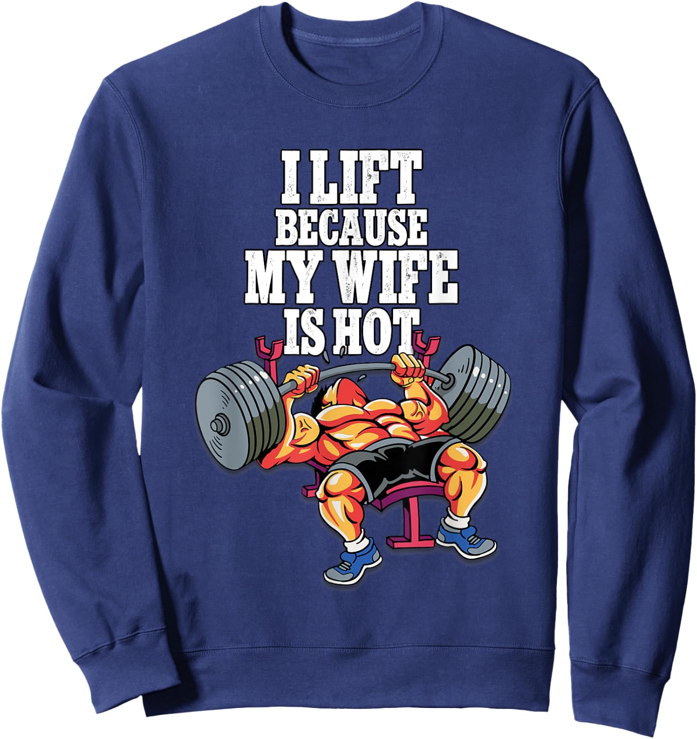 I Lift Because My Wife Is Hot Weightlifting Gym Sweatshirt - Sweatshirt | Navy