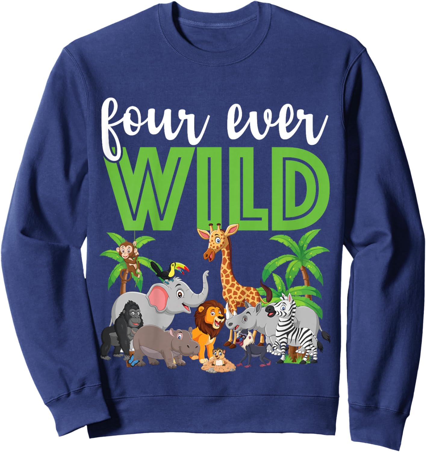 Four Ever Wild 4th Birthday 4 Year Old Birthday Zoo Safari Sweatshirt - Sweatshirt | Navy