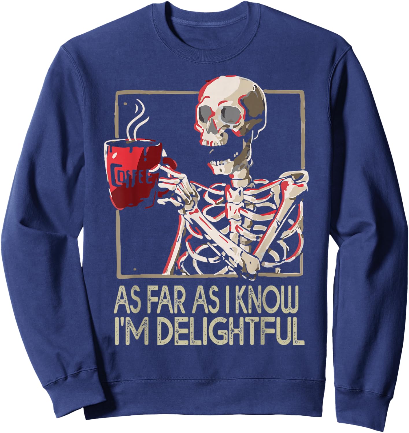 As Far As I Know I'm Delightful Skeleton Sarcasm Funny Quote Sweatshirt - Sweatshirt | Navy
