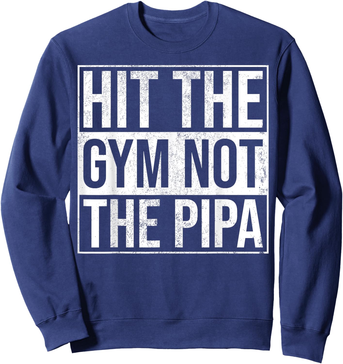 Hit The Gym Not The Pipa Sweatshirt - Sweatshirt | Navy