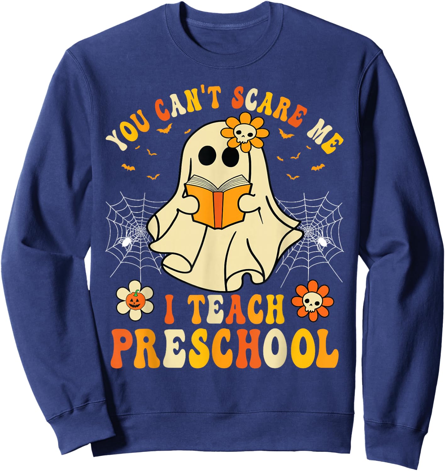 You Can't Scare Me I Teach Preschool Teacher Halloween Ghost Sweatshirt - Sweatshirt | Navy