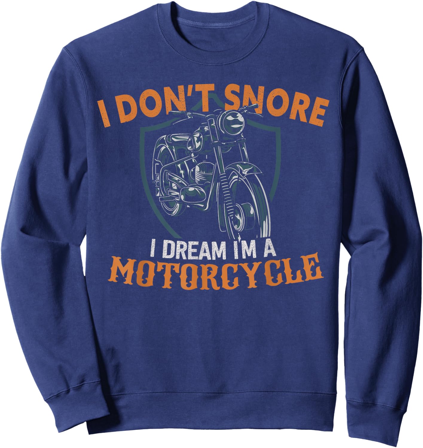 I Don't Snore I Dream I'm A Motorcycle Sweatshirt - Sweatshirt | Navy