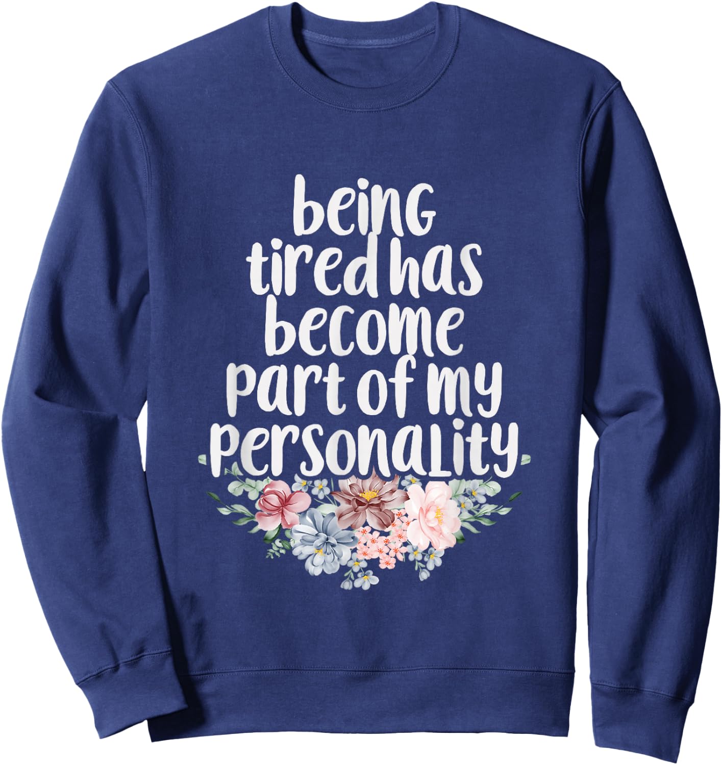 Being Tired Has Become Part of My Personality Sweatshirt - Sweatshirt | Navy