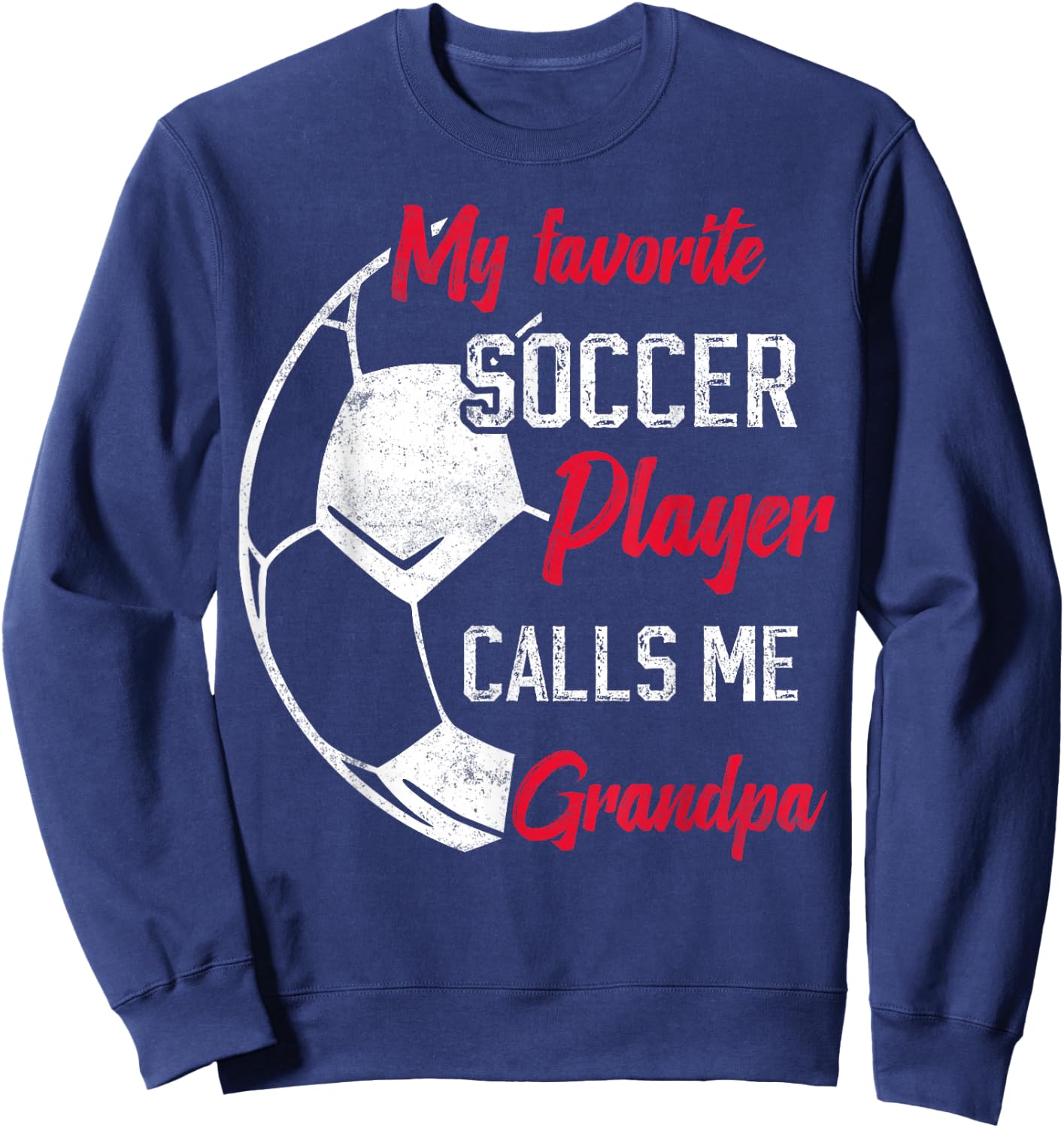 my favorite Soccer player calls me grandpa funny grandpa Sweatshirt - Sweatshirt | Navy