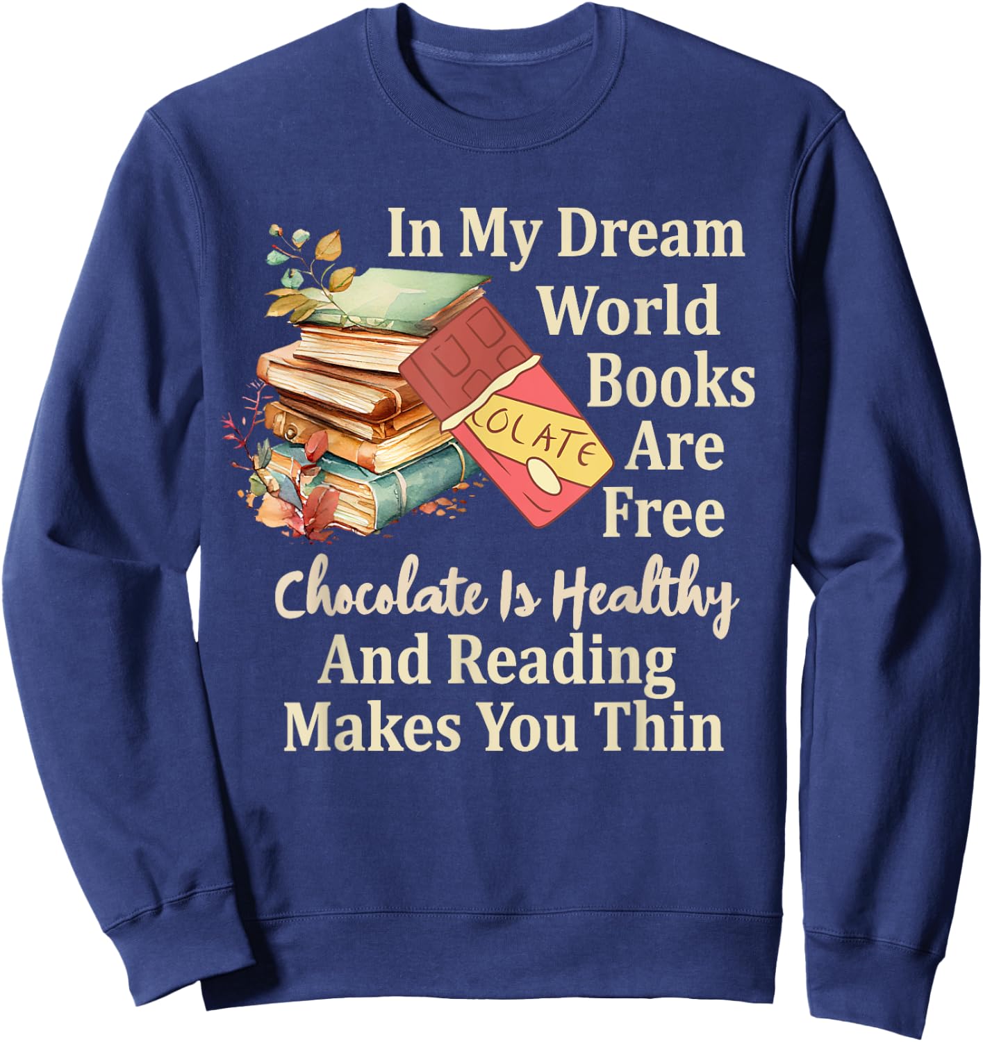 In My Dream World Books Free Chocolate Healthy Reading Funny Sweatshirt - Sweatshirt | Navy