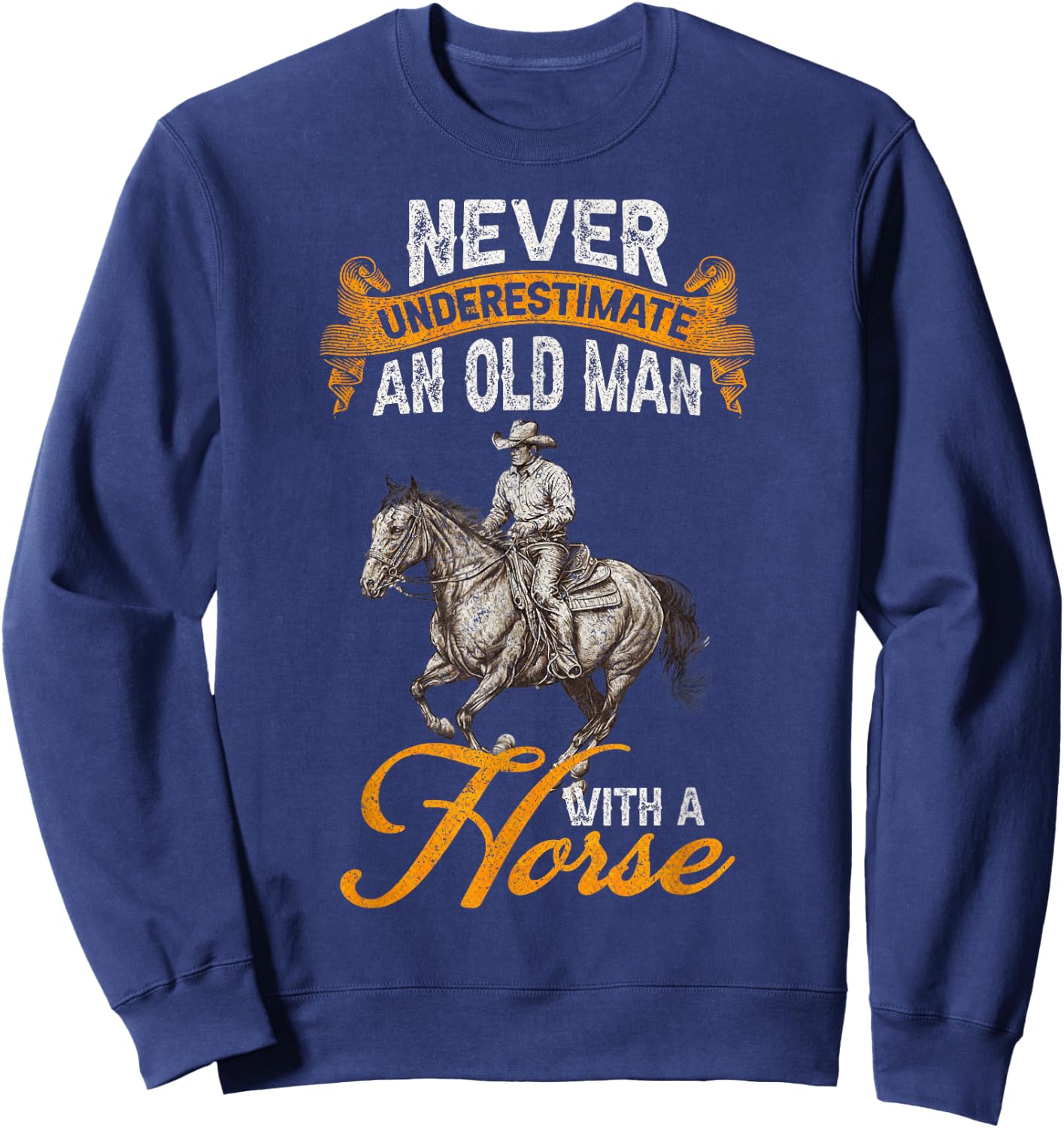 Never Underestimate An Old Man With A Horse, Riding Horses Sweatshirt - Sweatshirt | Navy