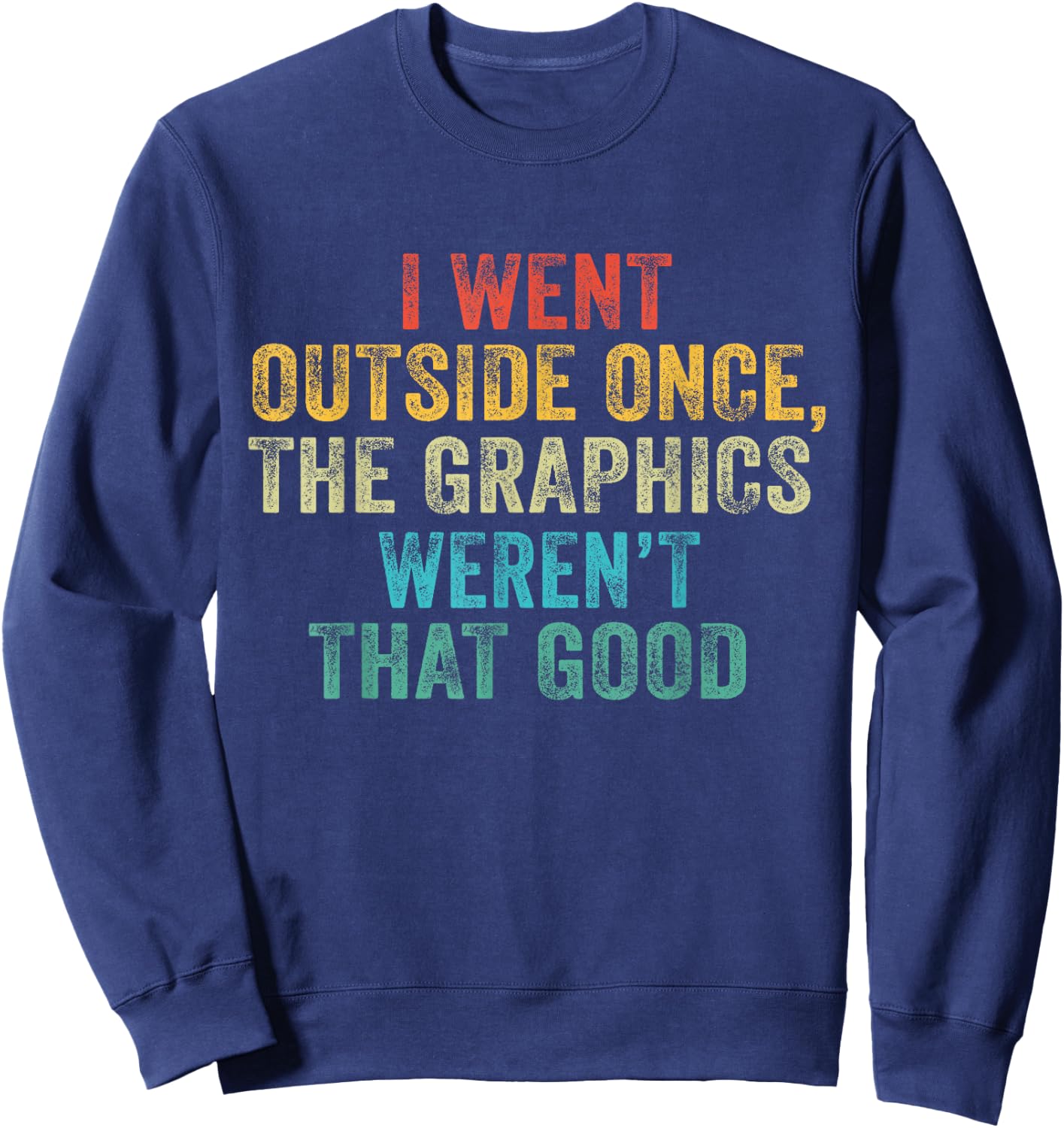 Funny I Went Outside Once, Graphics Weren't That Good Video Sweatshirt - Sweatshirt | Navy