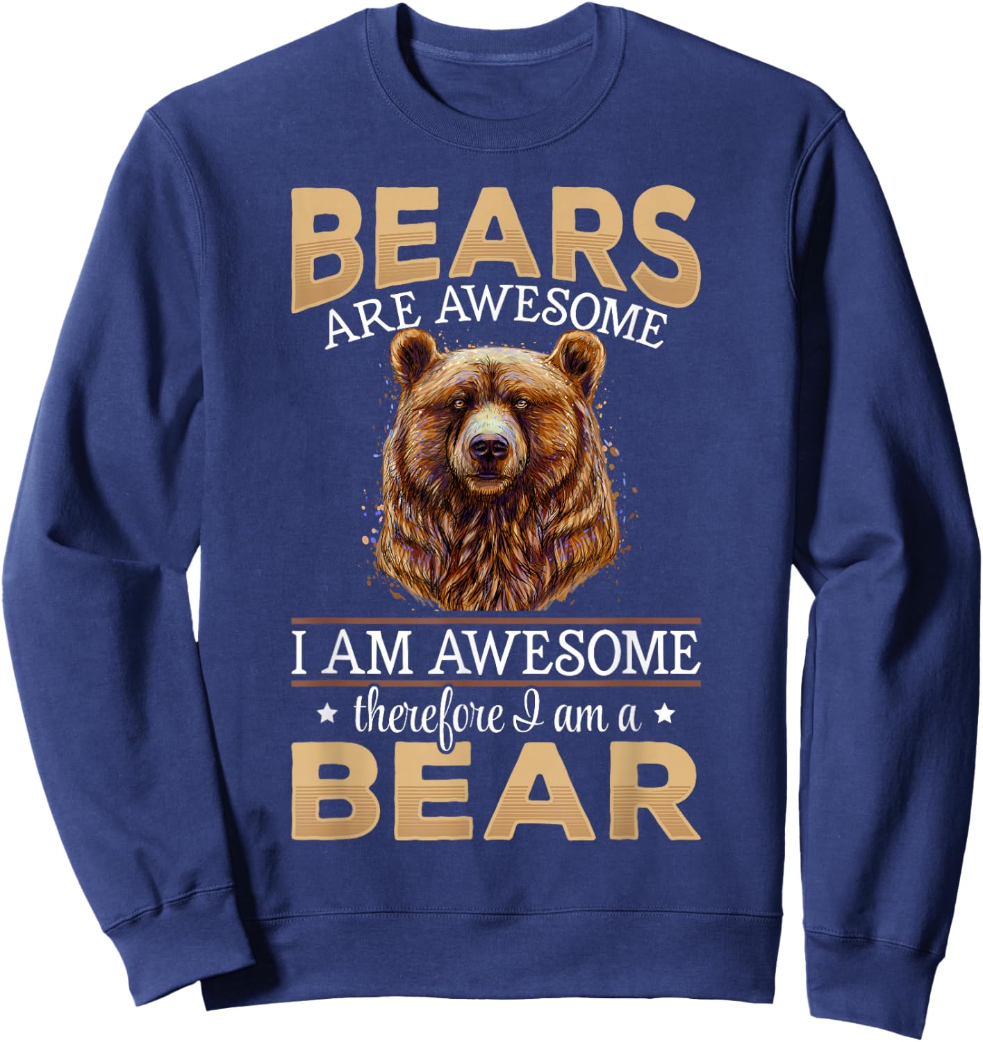 Brown Bear Grizzly Animals - Bears are Awesome Sweatshirt - Sweatshirt | Navy