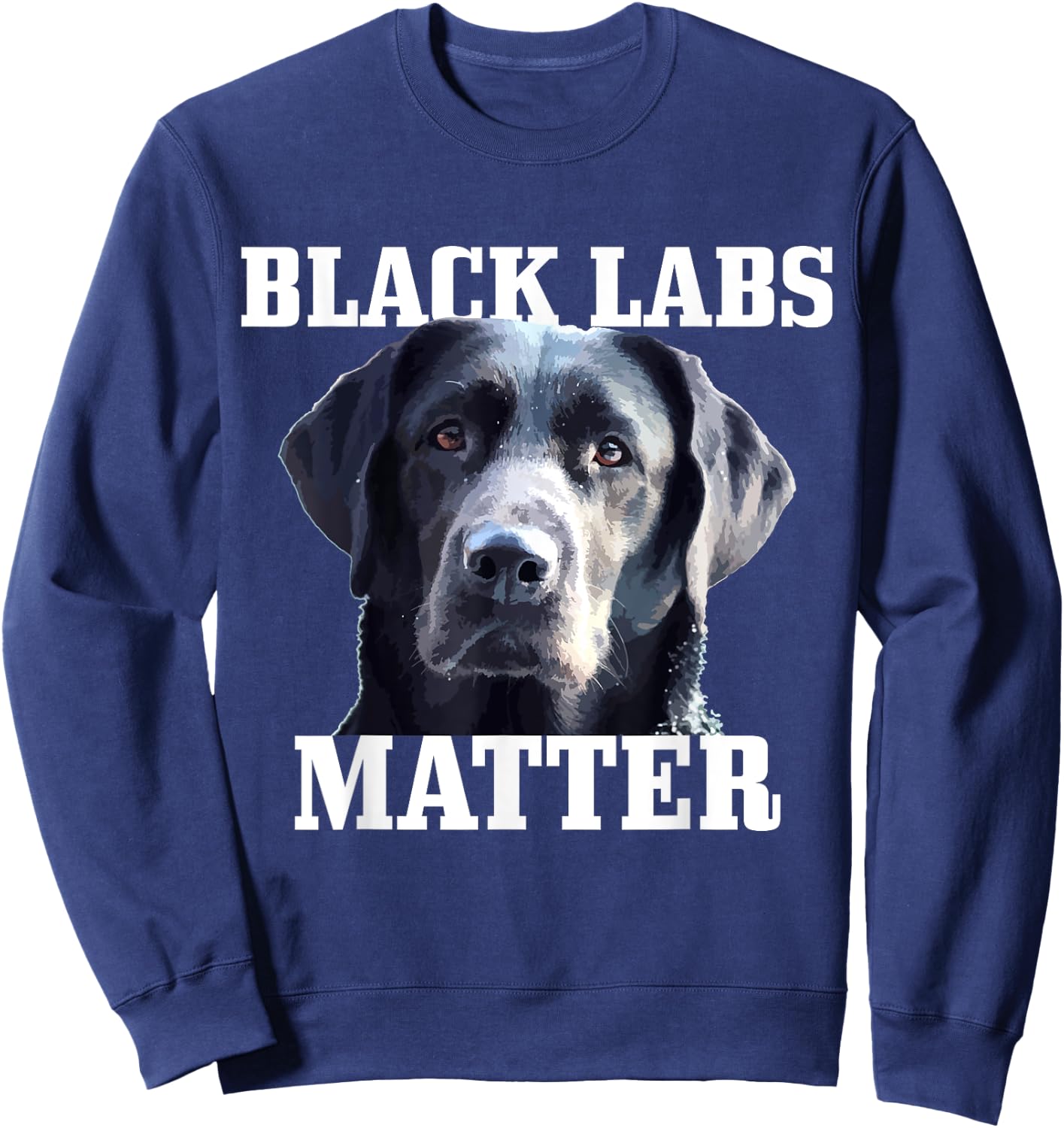 Black Labs Matter Labrador Retriever Mom Dad Dog Lover Funny Men Women Kids Sweatshirt - Sweatshirt | Navy