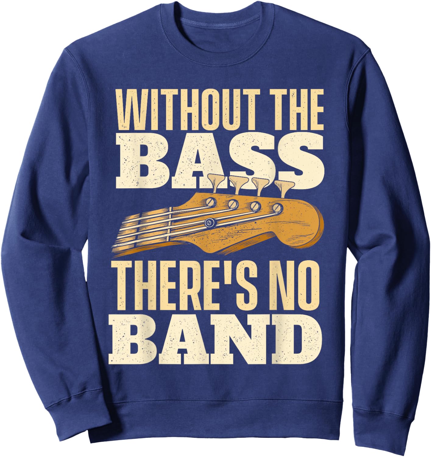 Without The Bass - Bassist Guitarist Bass Guitar Player Small Sweatshirt - Sweatshirt | Navy