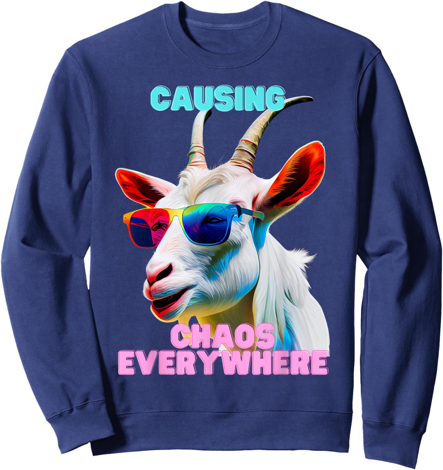 Causing Chaos Everywhere, exciting, Funny and Crazy Goat Sweatshirt - Sweatshirt | Navy