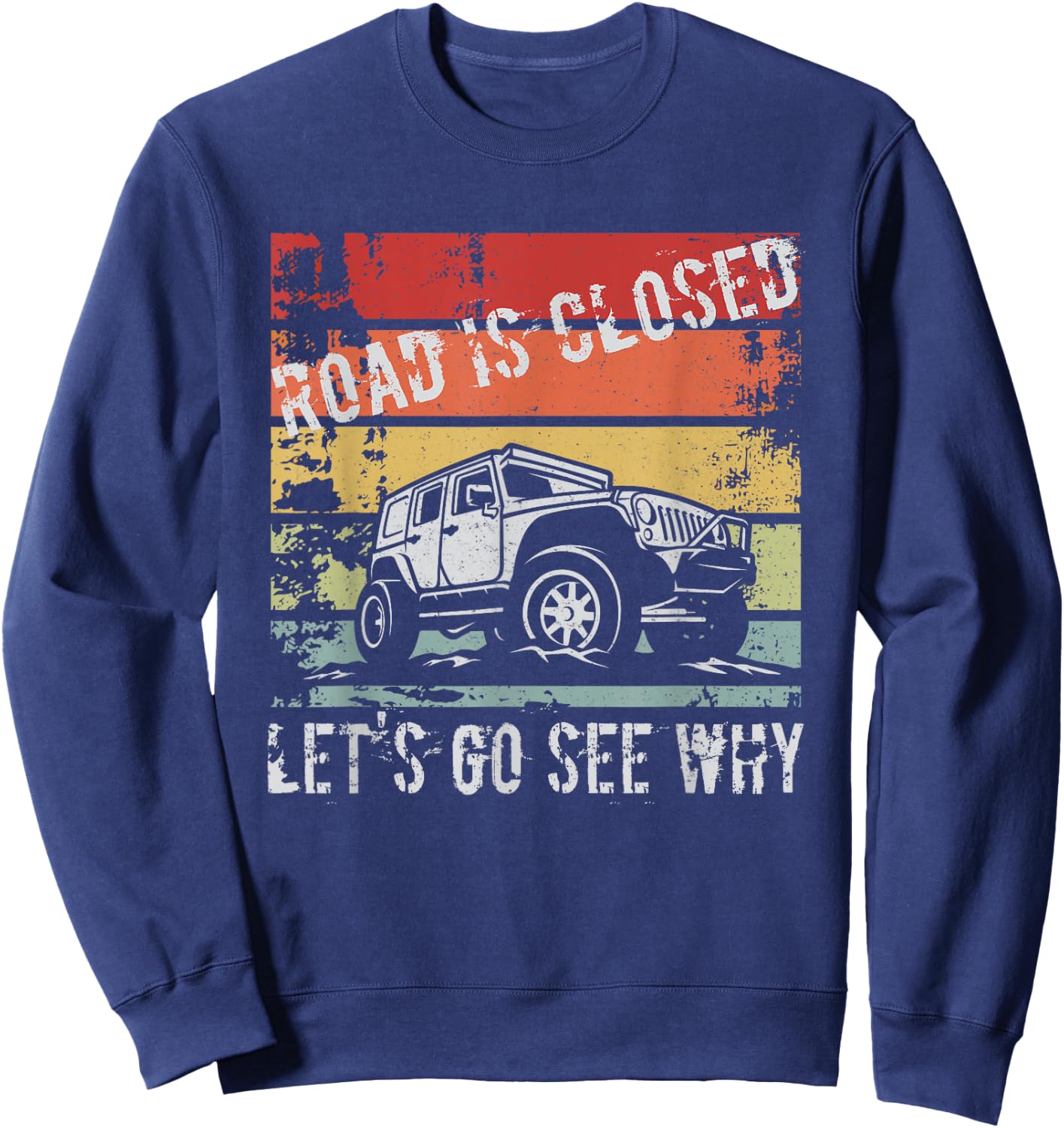 Road Is Closed Let's Go See Why Sweatshirt - Sweatshirt | Navy