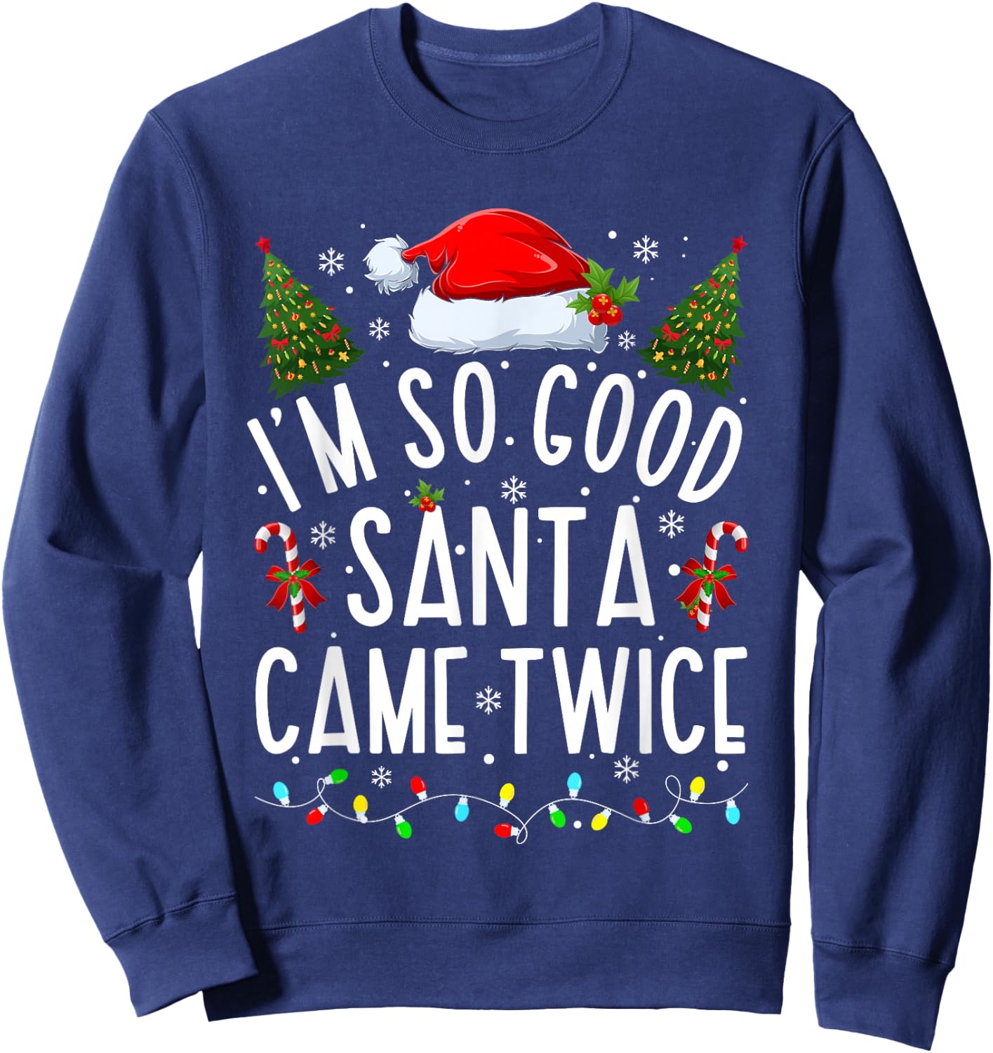I'm So Good Santa Came Twice Funny Santa Christmas Pajama Sweatshirt - Sweatshirt | Navy