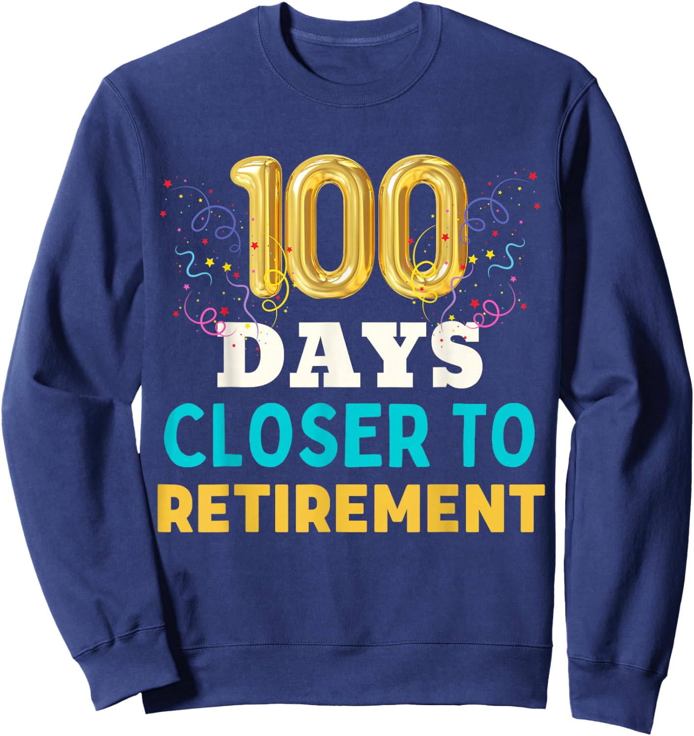 One Hundred Days Closer to Retirement Fun Men Women Retired Sweatshirt - Sweatshirt | Navy
