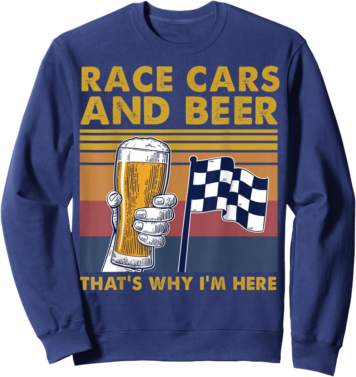 Vintage Race Cars Checkered Flag Beer That's Why I'm Here Sweatshirt - Sweatshirt | Navy