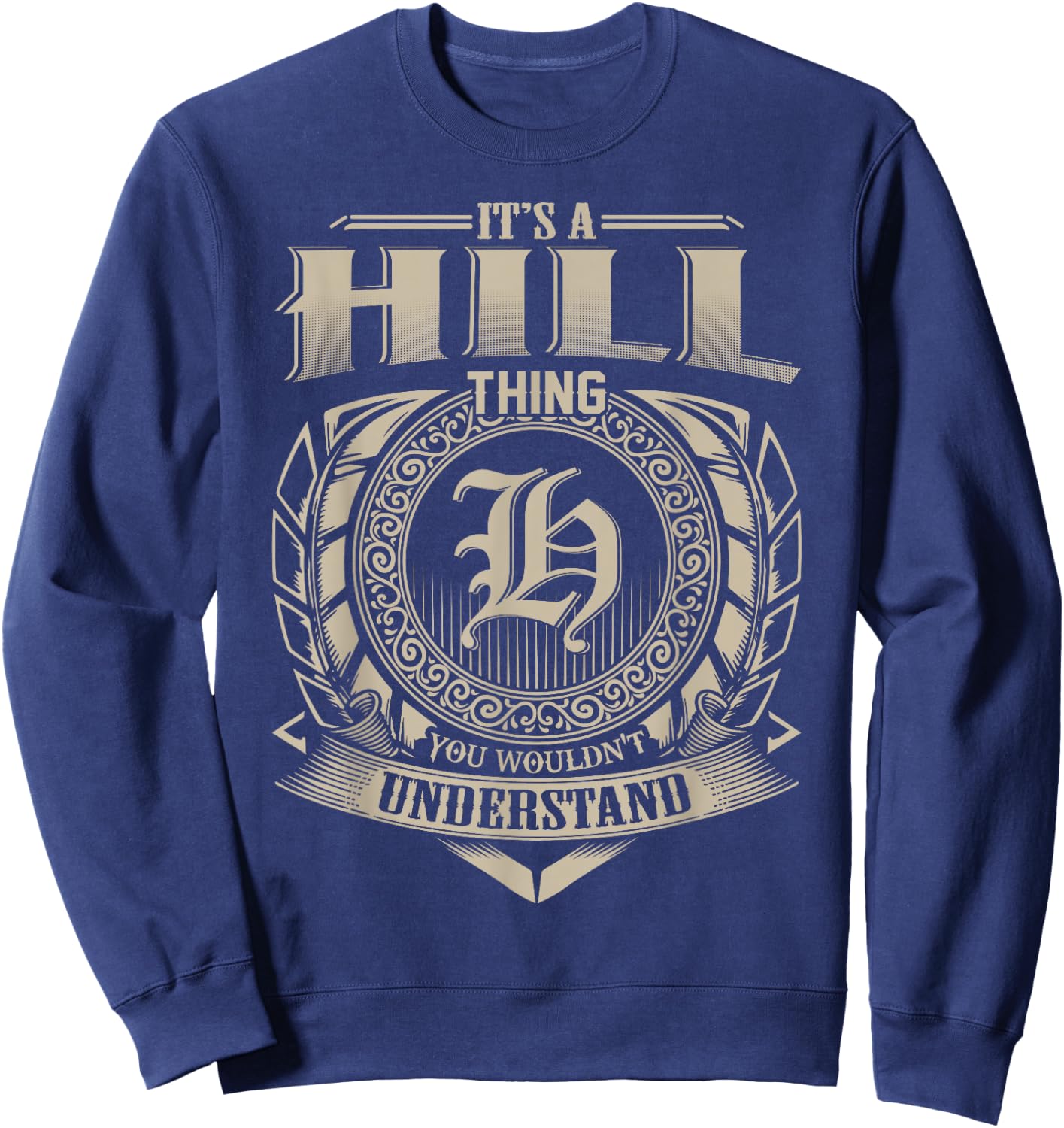 It's A HILL Thing You Wouldn't Understand Name Vintage Sweatshirt - Sweatshirt | Navy