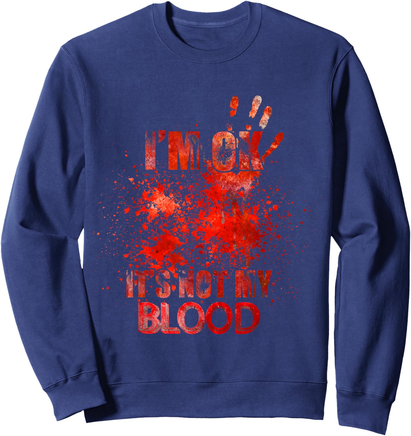 I'm Ok It's Not My Blood - Funny Horror Sweatshirt - Sweatshirt | Navy