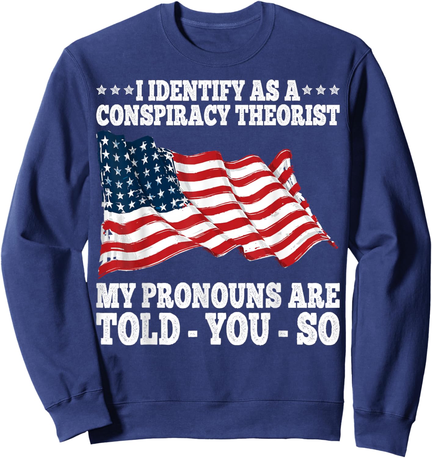 I Identify As A Conspiracy Theorist Pronouns Are Told You So Sweatshirt - Sweatshirt | Navy
