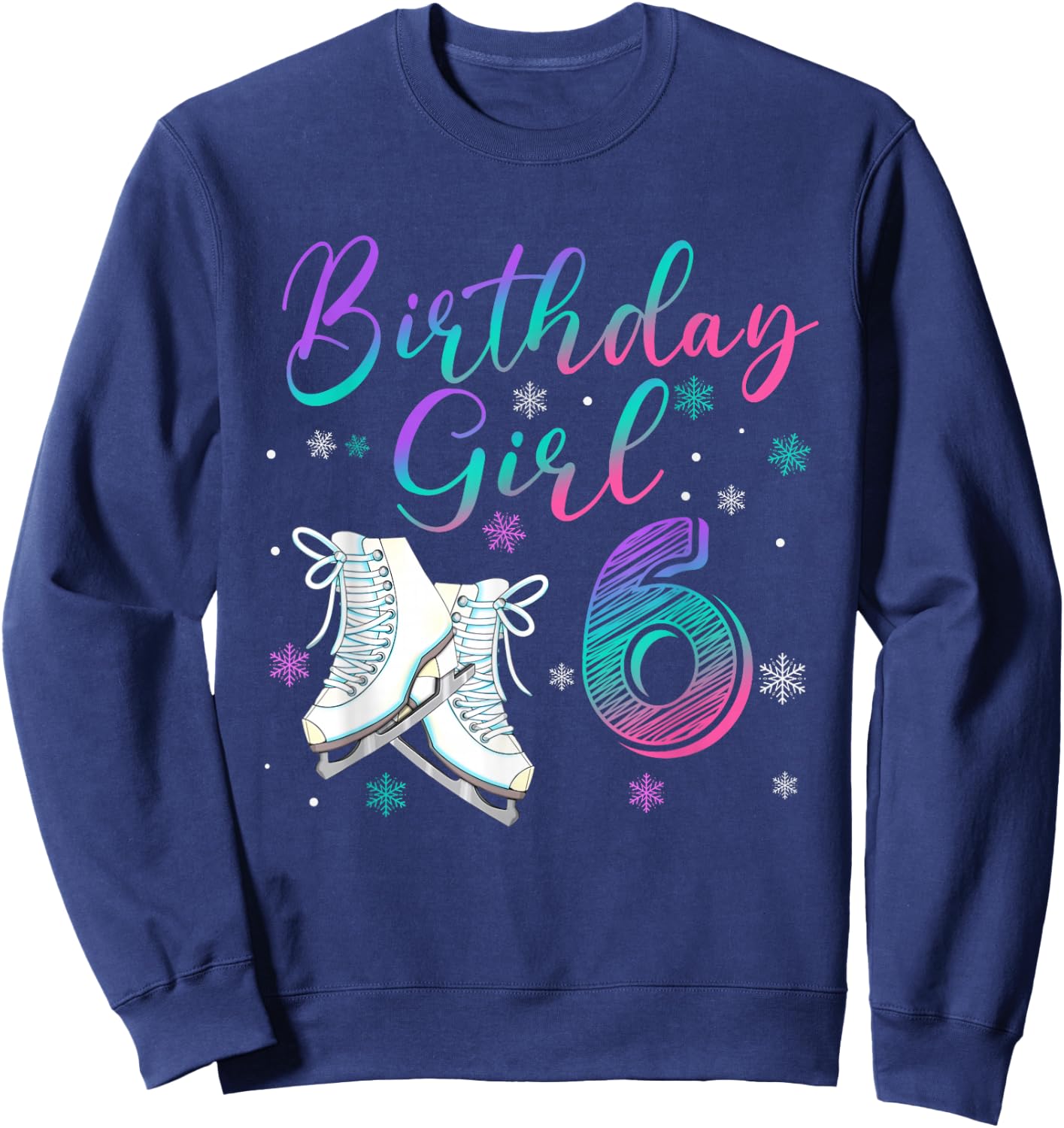 Ice Skating Rolling 6 Year Old 6th Birthday Girl Party Sweatshirt - Sweatshirt | Navy