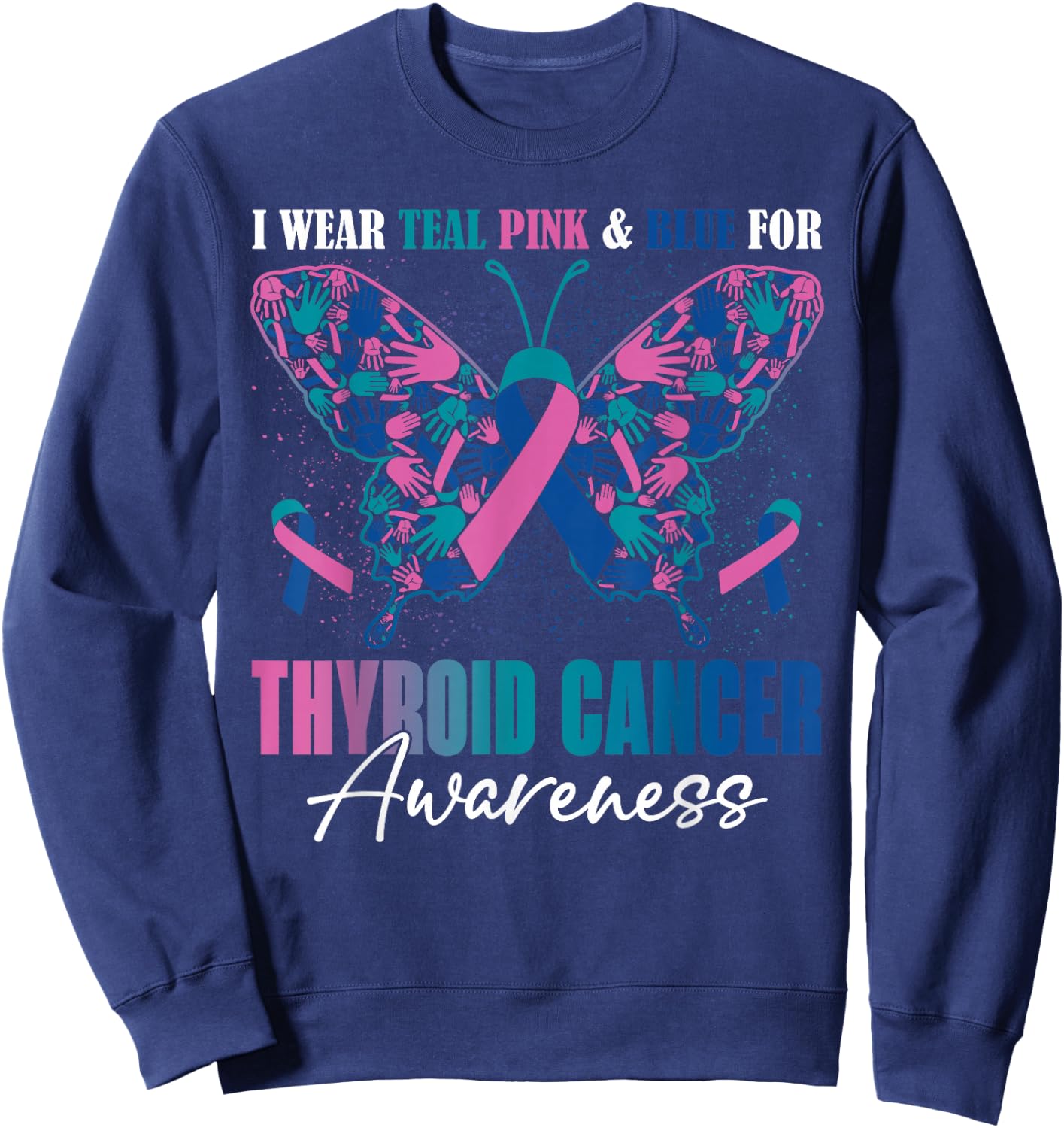 I Wear Teal Pink Blue For Thyroid Cancer Awareness Butterfly Sweatshirt - Sweatshirt | Navy
