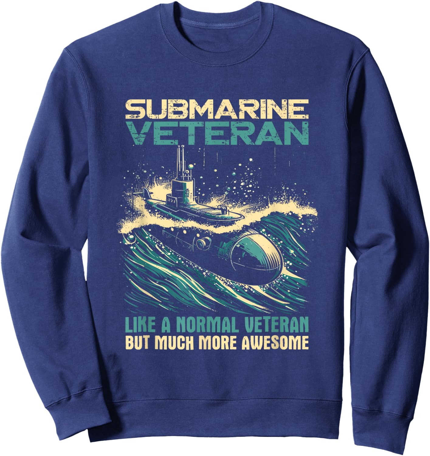 Submarine Veteran Like Normal Veteran But Much More Awesome Sweatshirt - Sweatshirt | Navy