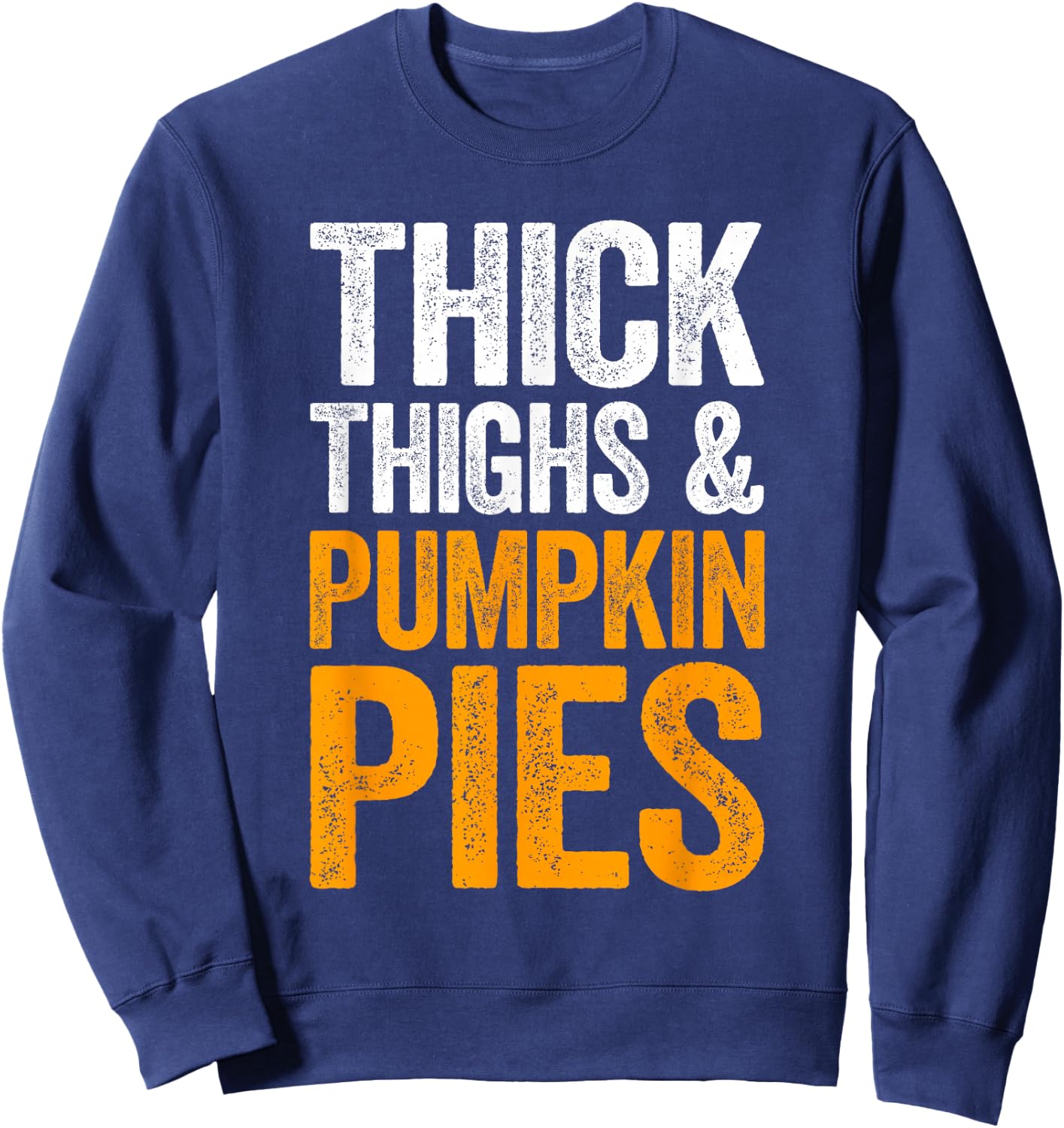 Thick Thighs And Pumpkin Pies Shirt Adult Men Women Kids Sweatshirt - Sweatshirt | Navy
