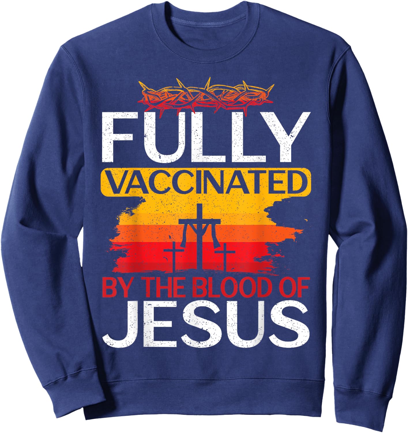 Fully Vaccinated By The Blood Of Jesus Gift a For Jesus Sweatshirt - Sweatshirt | Navy