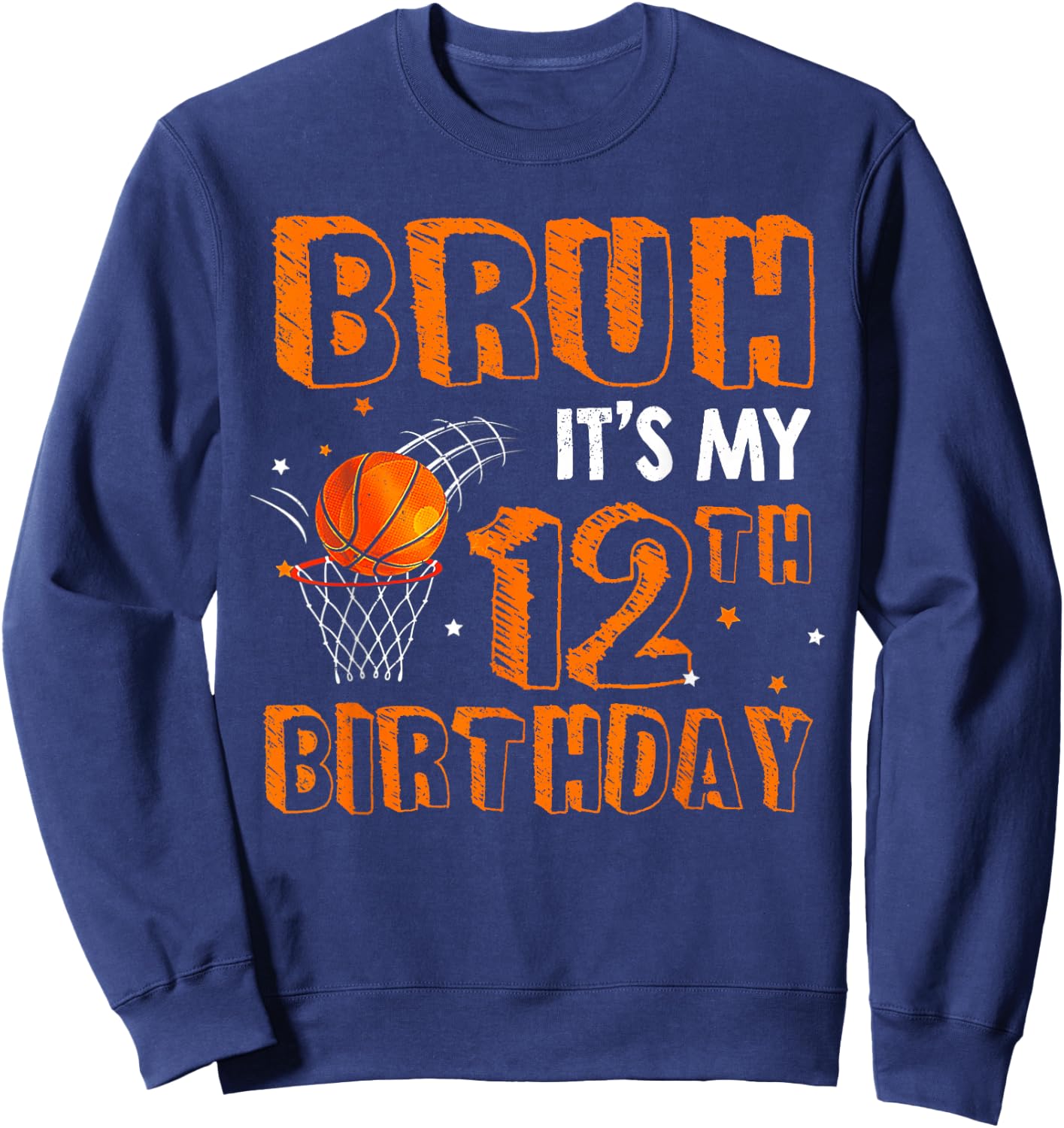 Bruh It's My 12th Birthday 12 Year Old Basketball Player Sweatshirt - Sweatshirt | Navy
