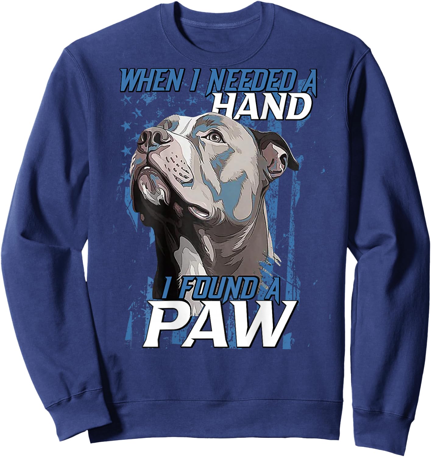 When I Need A Hand I Found Paw Pitbull (on back) Sweatshirt - Sweatshirt | Navy