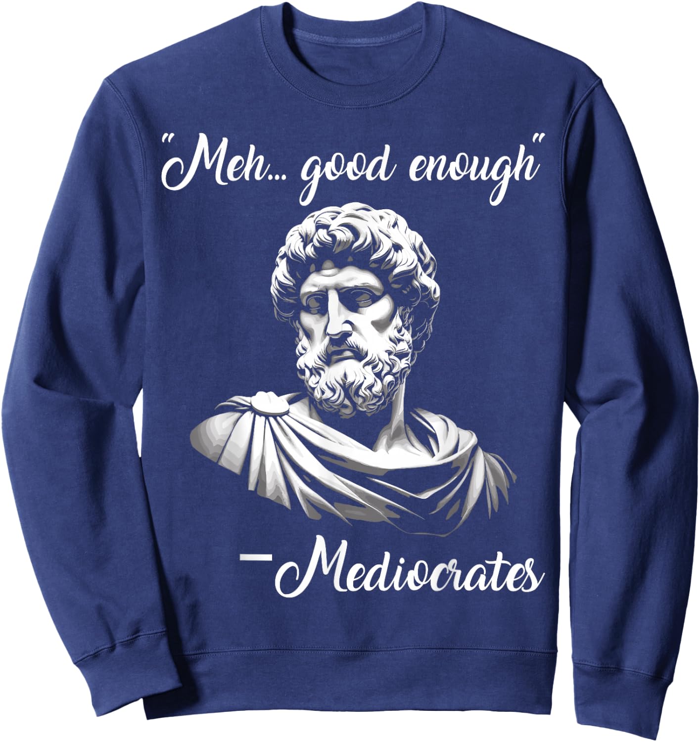 Meh Good Enough mediocrates Funny demotivational Greek Quote Sweatshirt - Sweatshirt | Navy