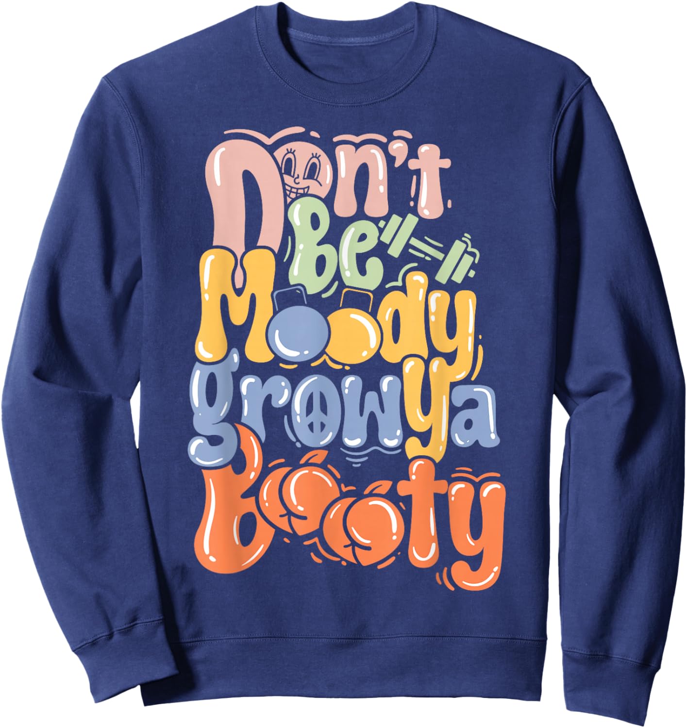 Pump Cover Fitness Funny Gym Don't Be Moody Sweatshirt - Sweatshirt | Navy