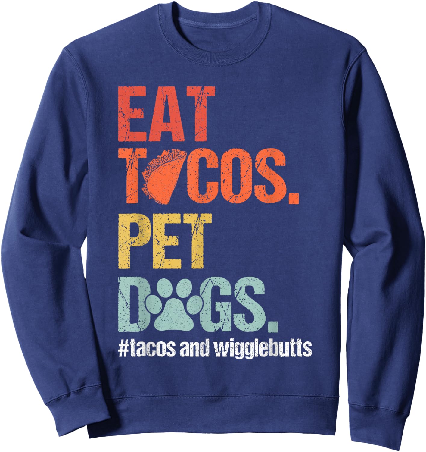 Eat Tacos Pet Dogs Tacos and Wigglebutts Retro Sweatshirt - Sweatshirt | Navy