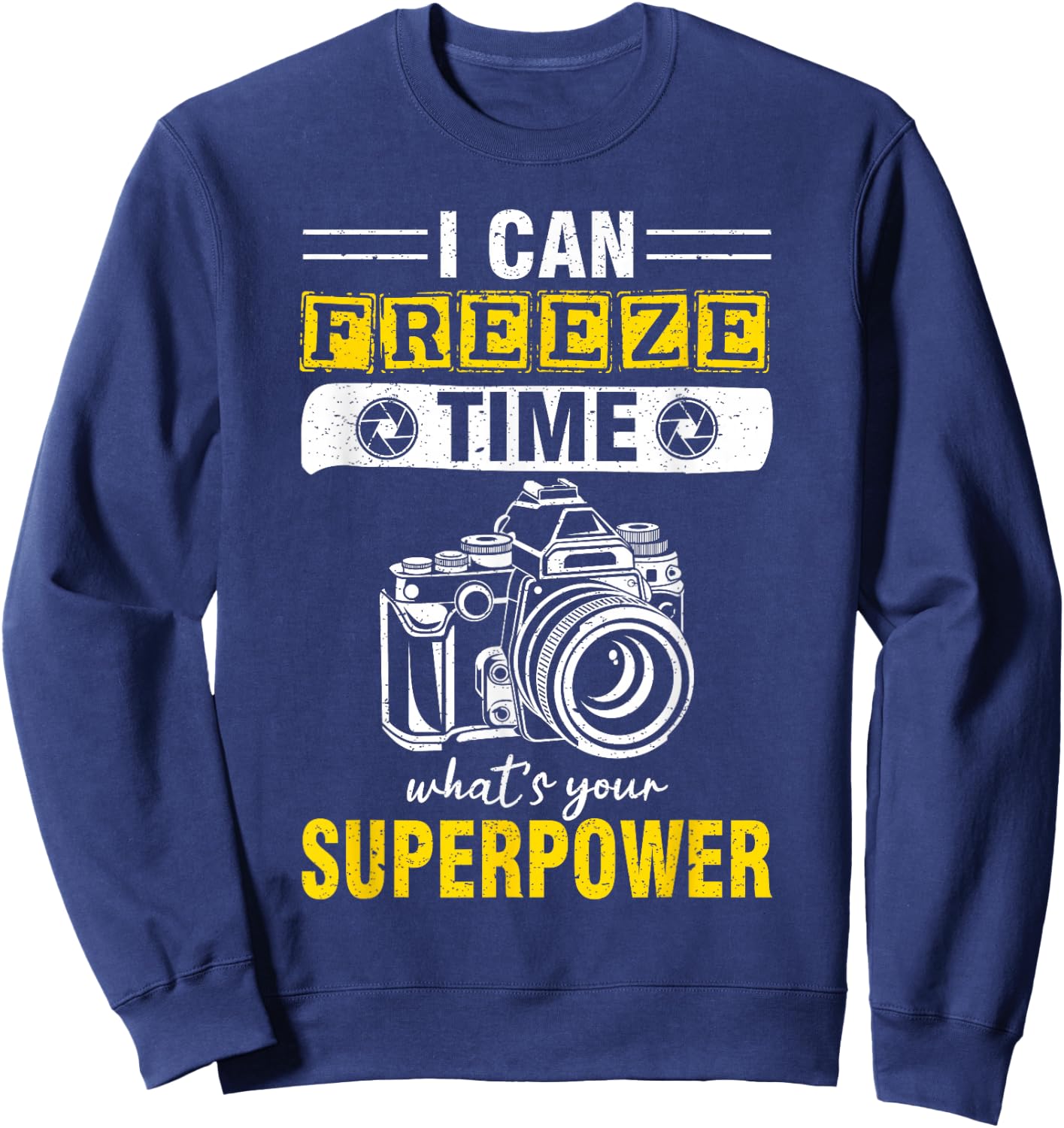 I Can Freeze Time What's Your Superpower photography Sweatshirt - Sweatshirt | Navy