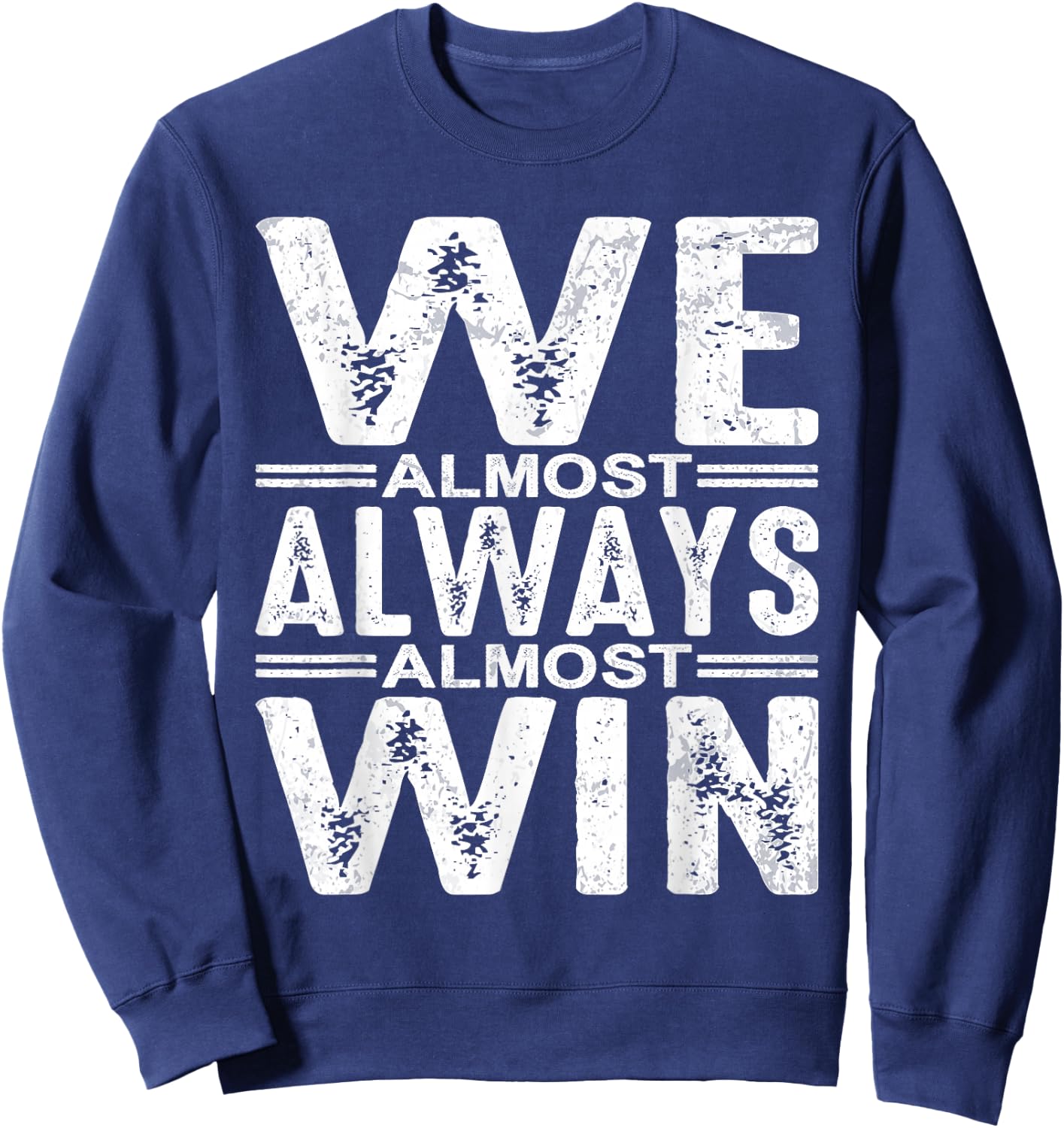 We Almost Always Almost Win Sweatshirt - Sweatshirt | Navy