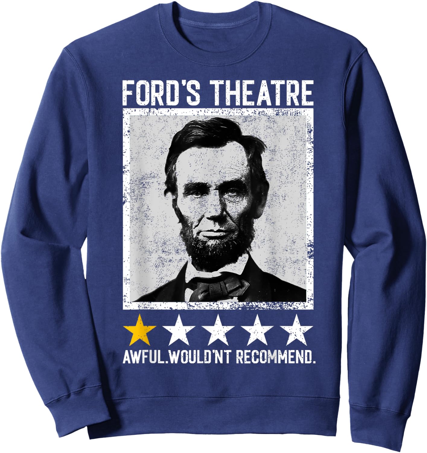 Abraham Lincoln Ford's Theatre Would Not Recommend Joke Sweatshirt - Sweatshirt | Navy